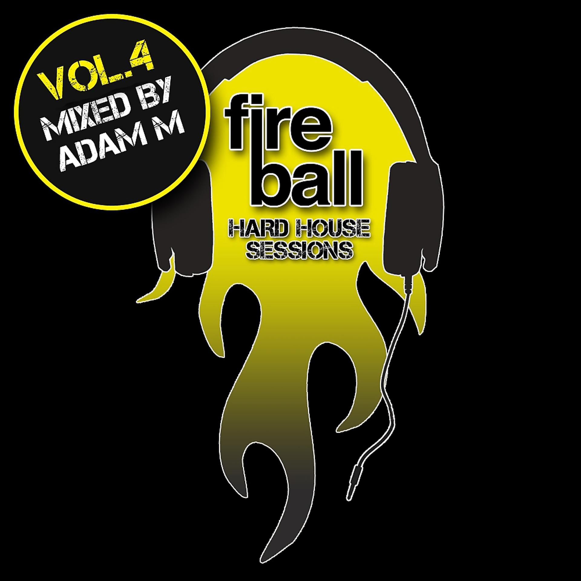 Постер альбома Fireball Hard House Sessions Vo1 4 - Mixed by Adam M