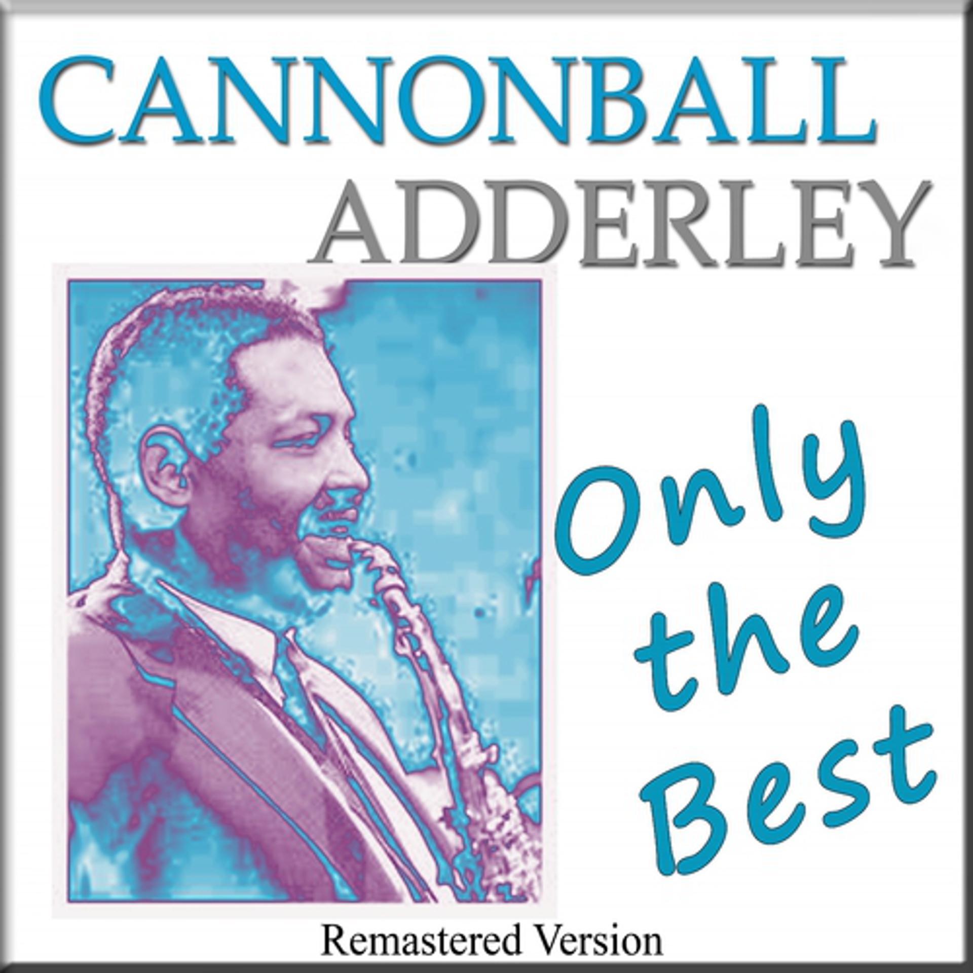 Постер альбома Cannonball Adderley: Only the Best (Remastered Version)