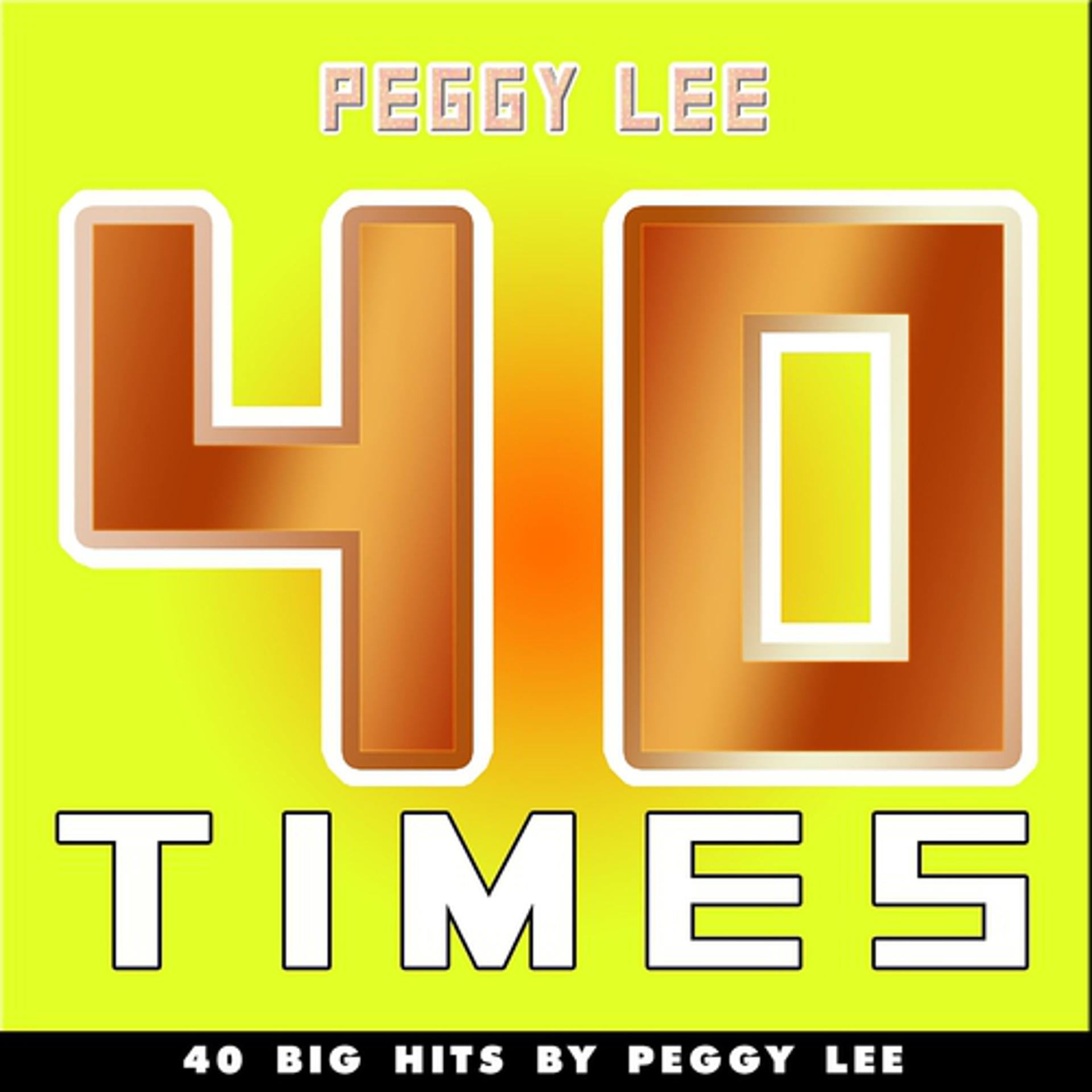 Постер альбома 40 Times (40 Big Hits By Peggy Lee)