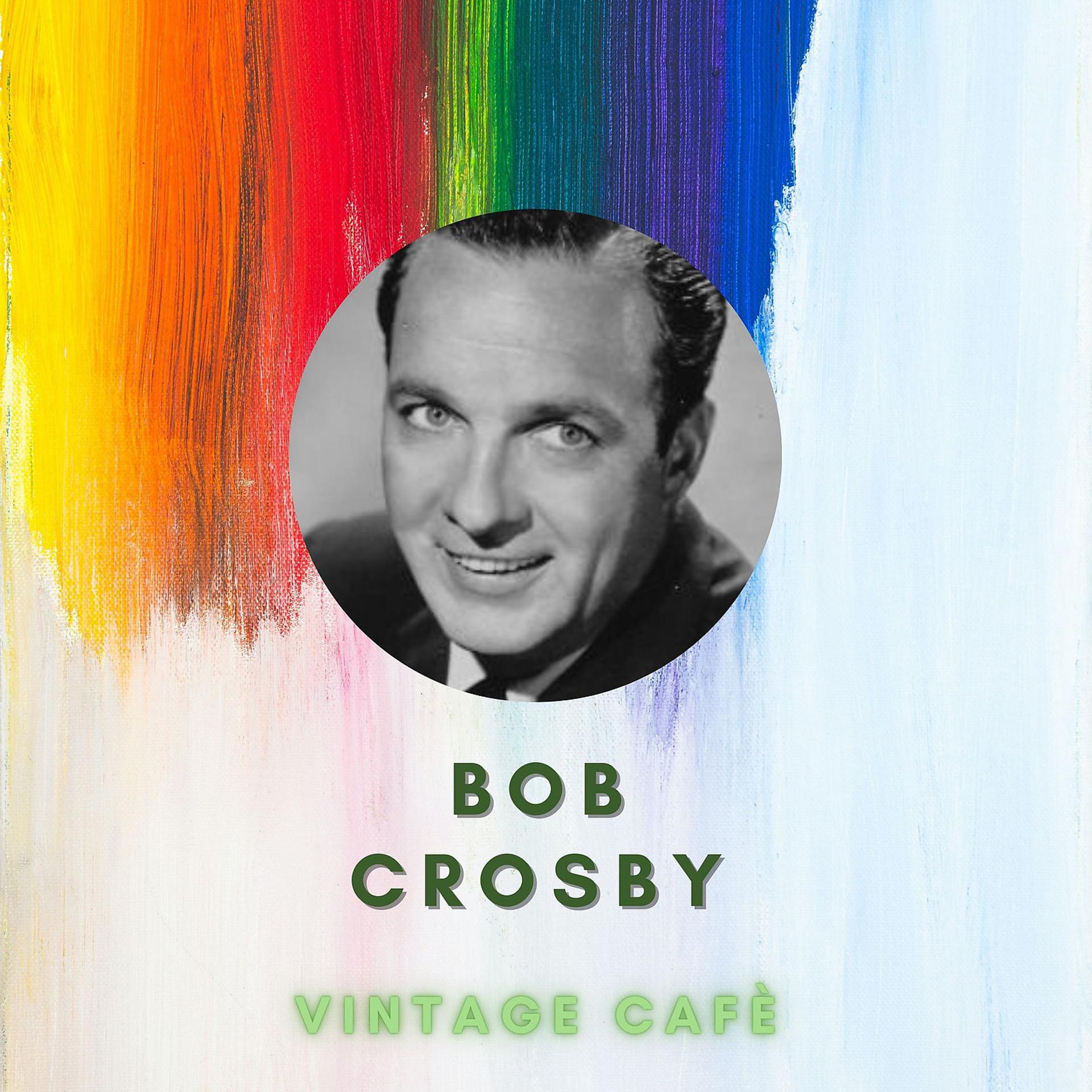 Постер альбома Bob Crosby - Vintage Cafè