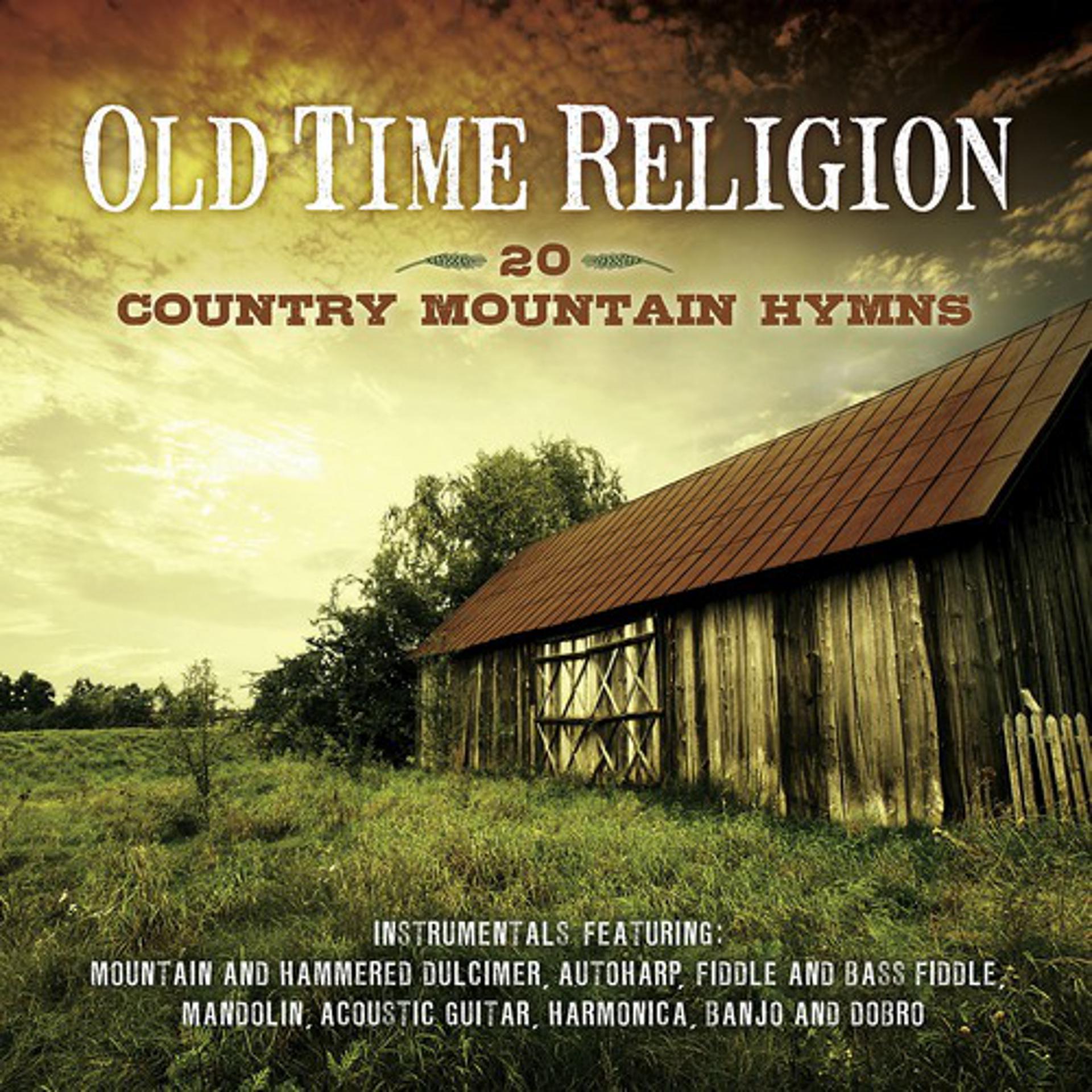 Постер альбома Old Time Religion - 20 Country Mountain Hymns