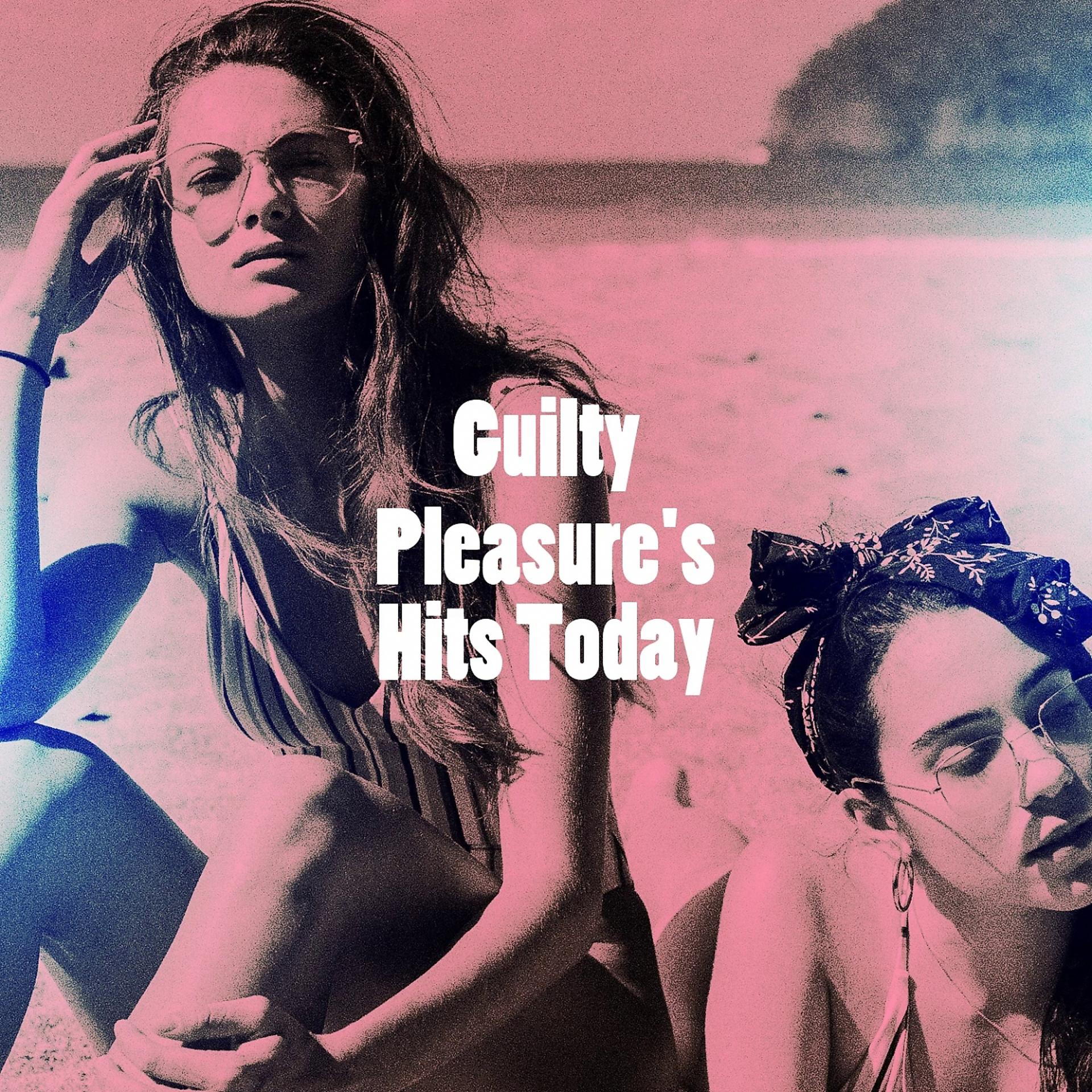 Постер альбома Guilty Pleasure's Hits Today