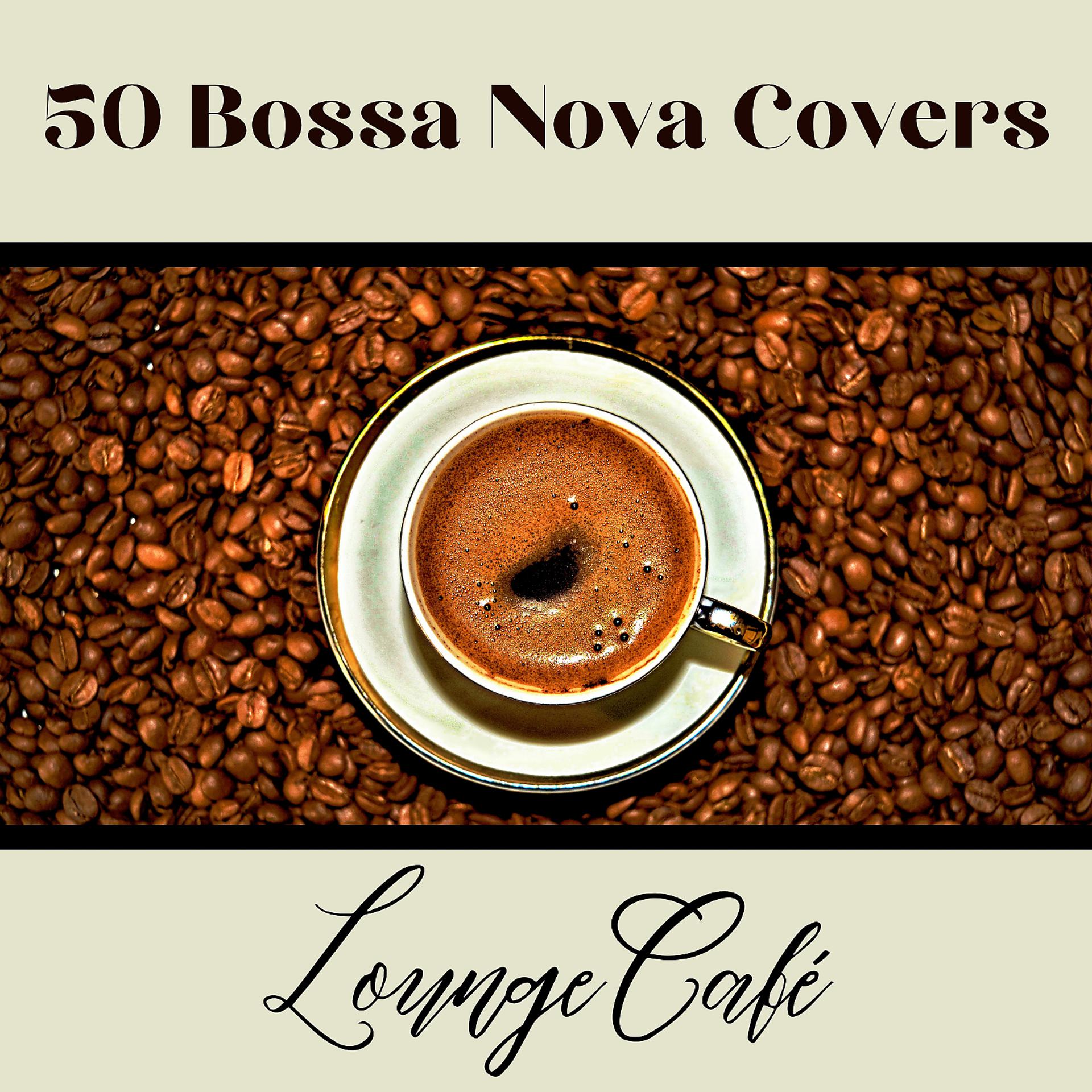 Постер альбома 50 Bossa Nova Covers (Lounge Cafè)