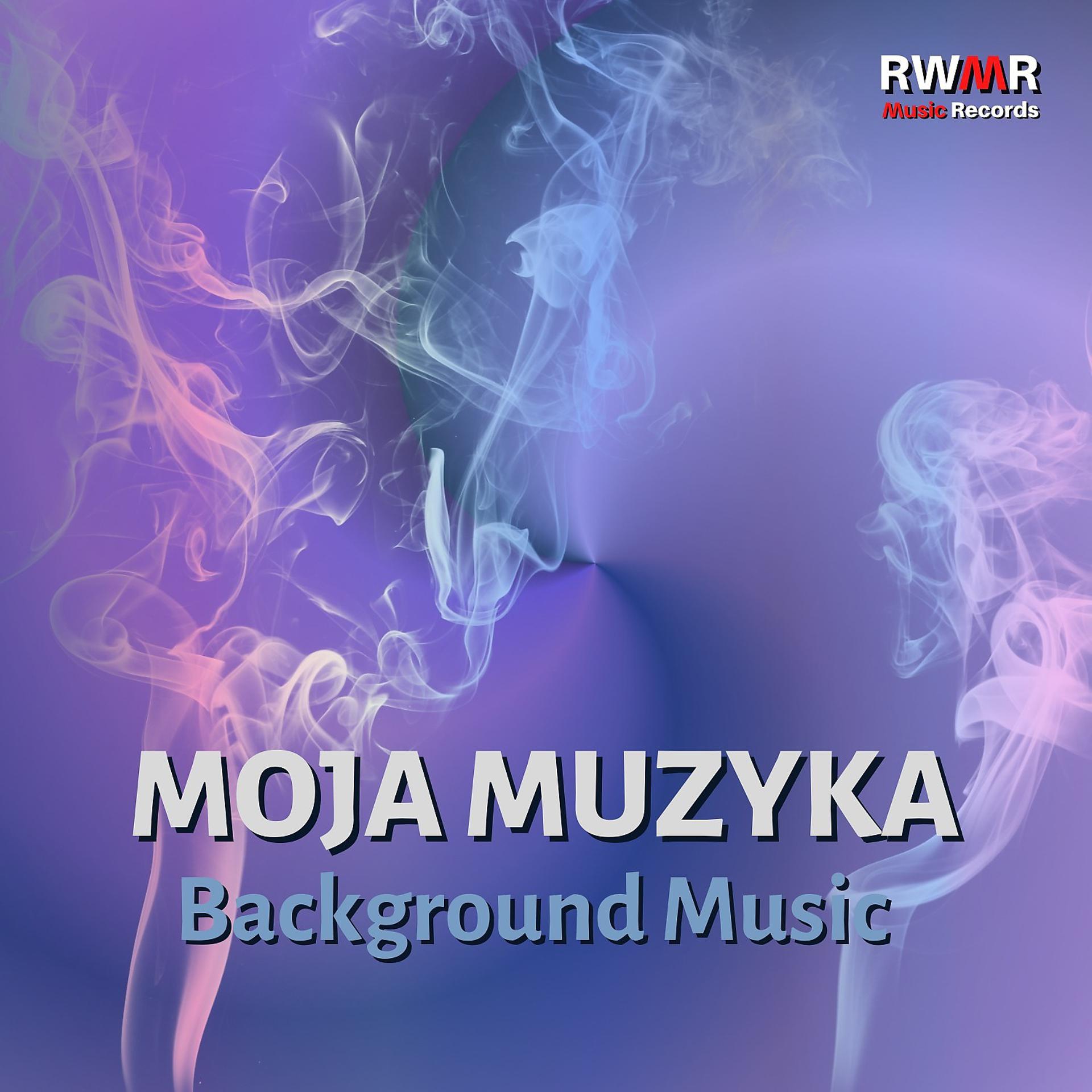 Постер альбома Moja muzyka – Background music, pozytywnie, gleboki relaks, dobry dzien, saksofon, muzyczne tlo