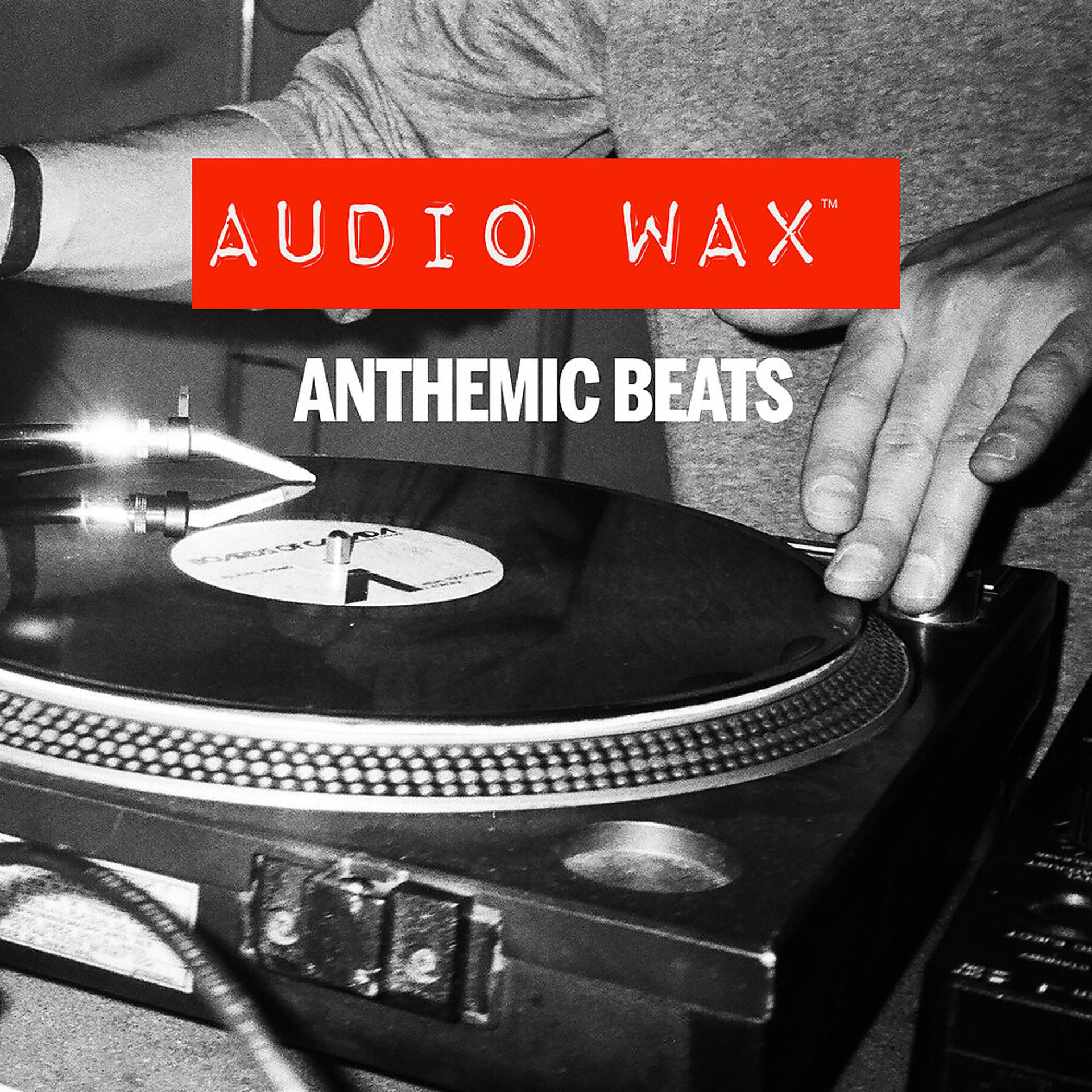 Постер альбома Anthemic Beats: Audio Wax