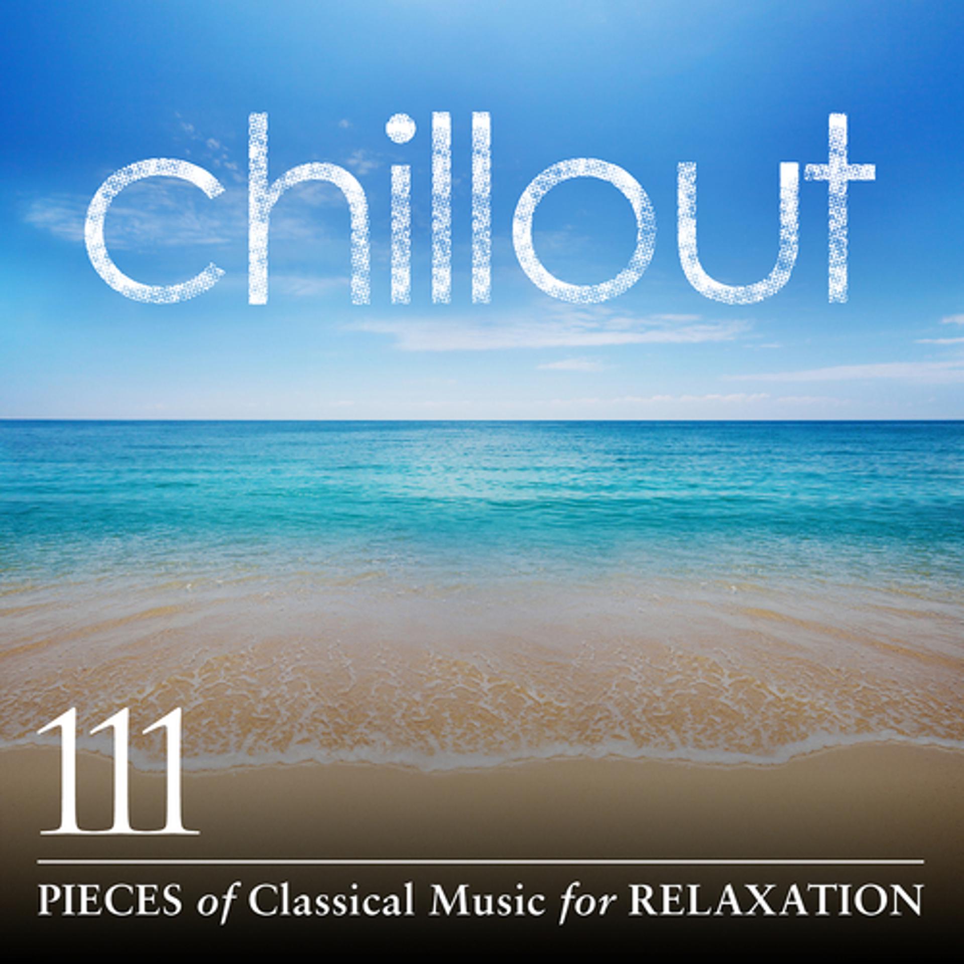 Постер альбома Chillout: 111 Pieces of Classical Music for Relaxation