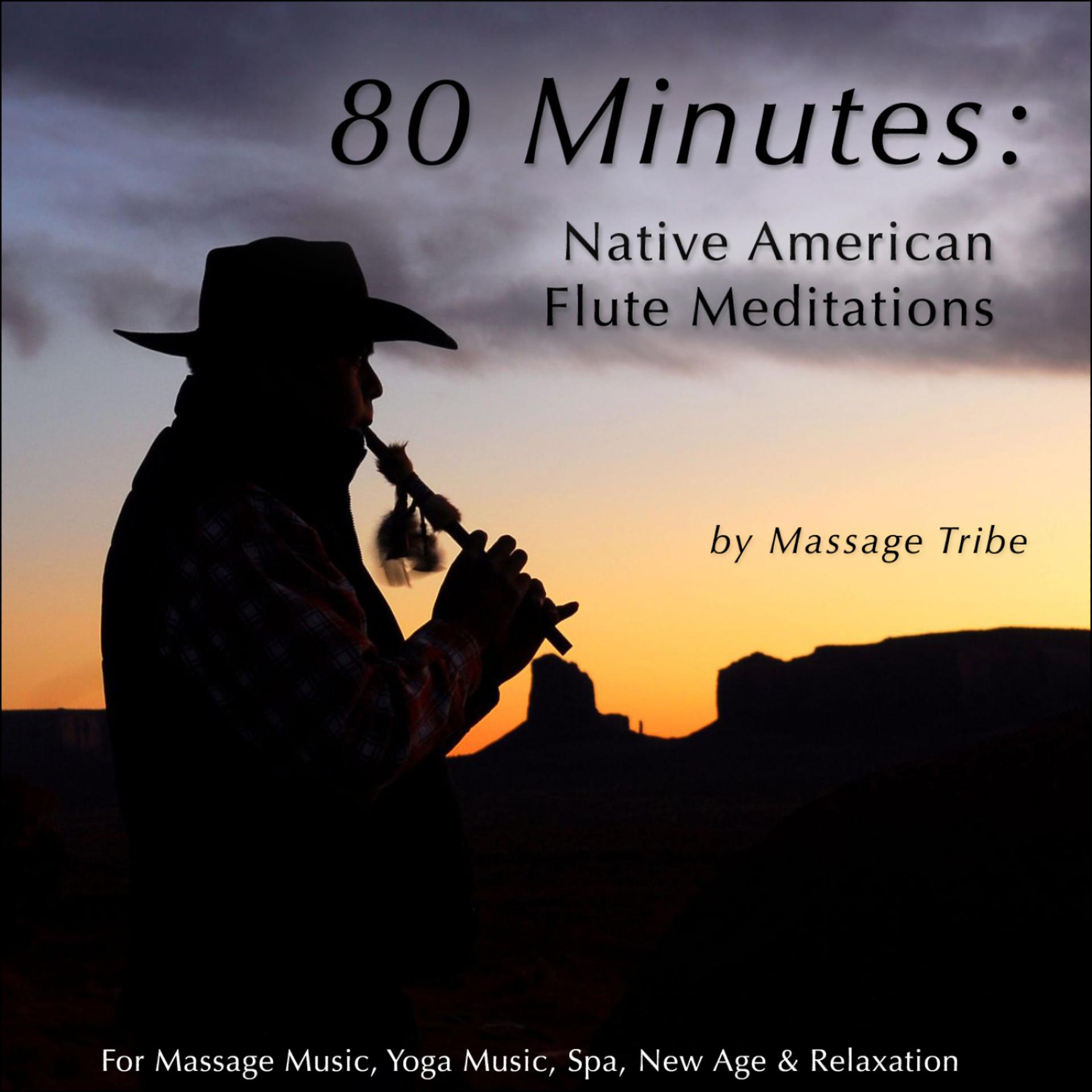Постер альбома 80 Minutes of Native American Flute Meditations (For Massage Music, Yoga Music, Spa & Relaxation)