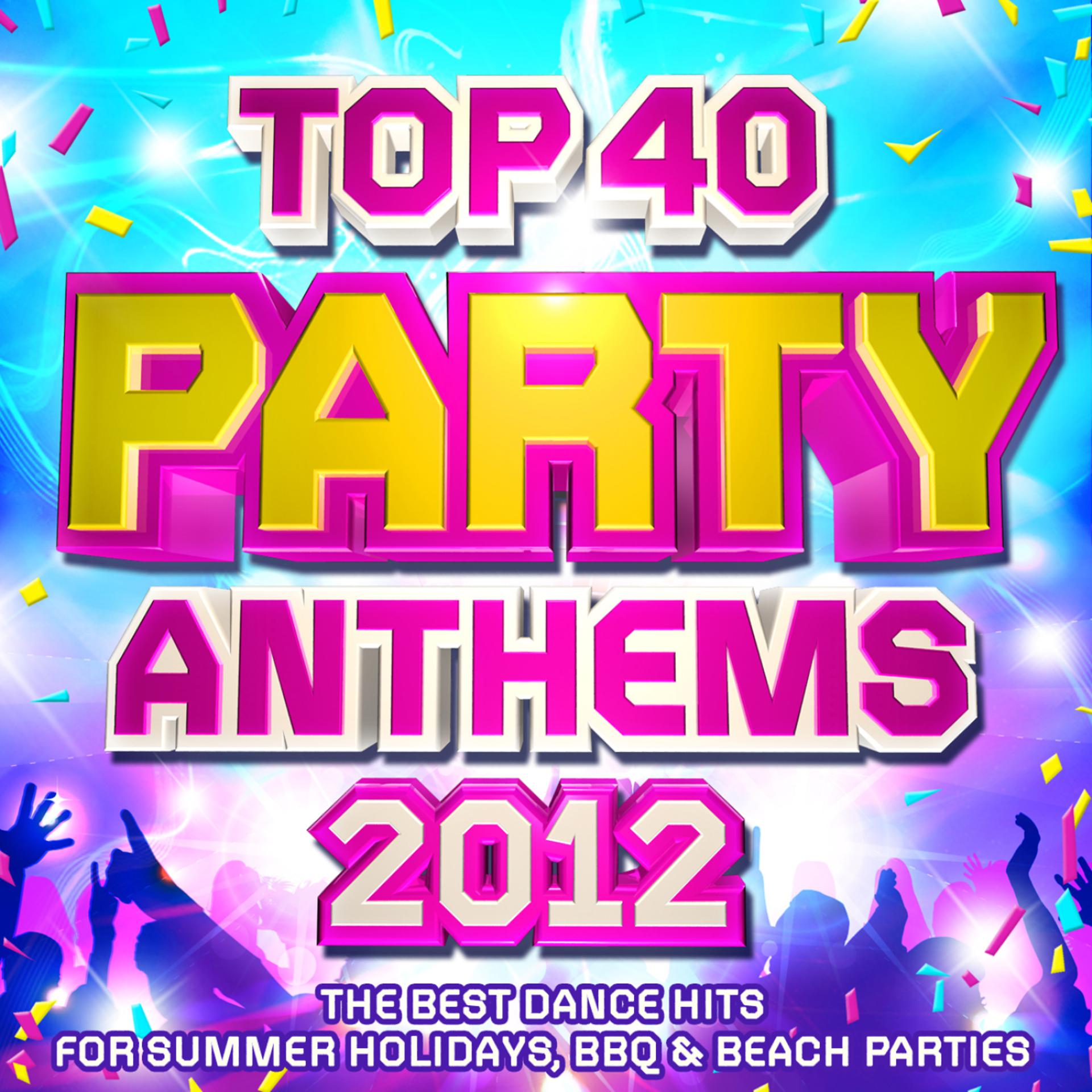 Постер альбома Top 40 Party Club Anthems 2012 - The Best Dance Hits for Summer Holidays, BBQ & Beach Parties
