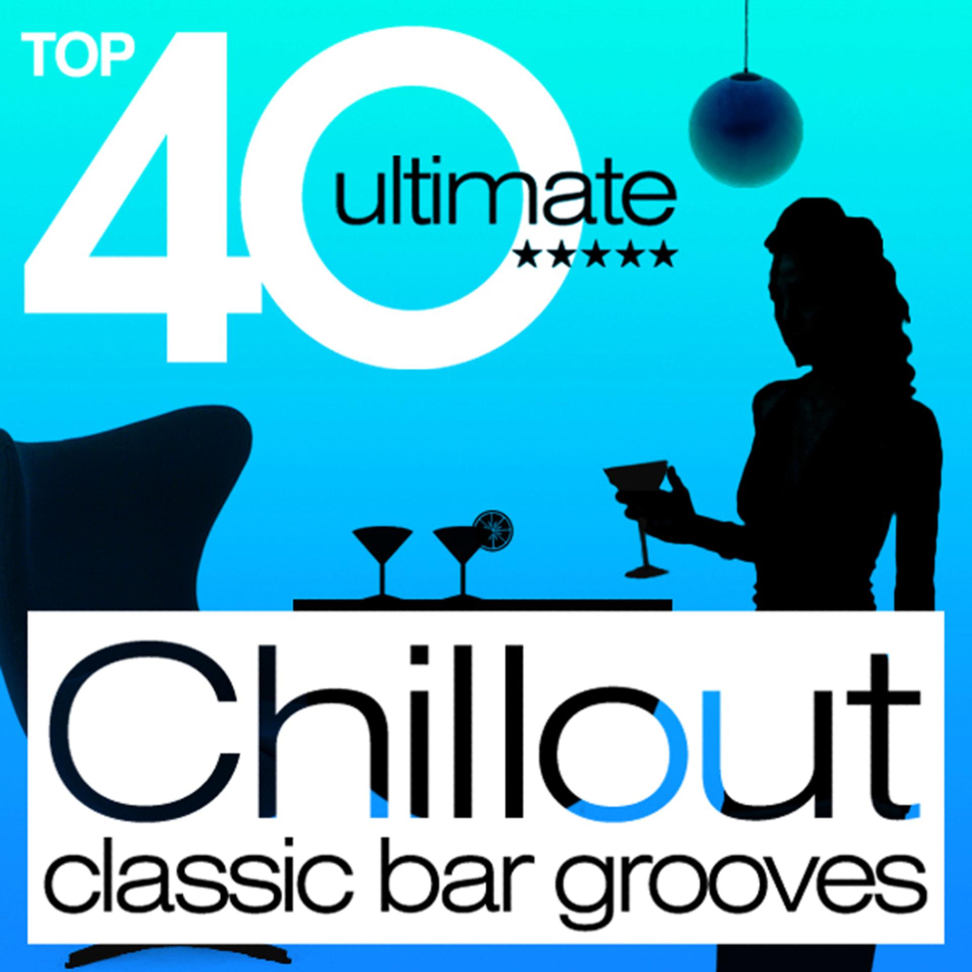 Постер альбома TOP 40 Chillout Classic Bar Grooves
