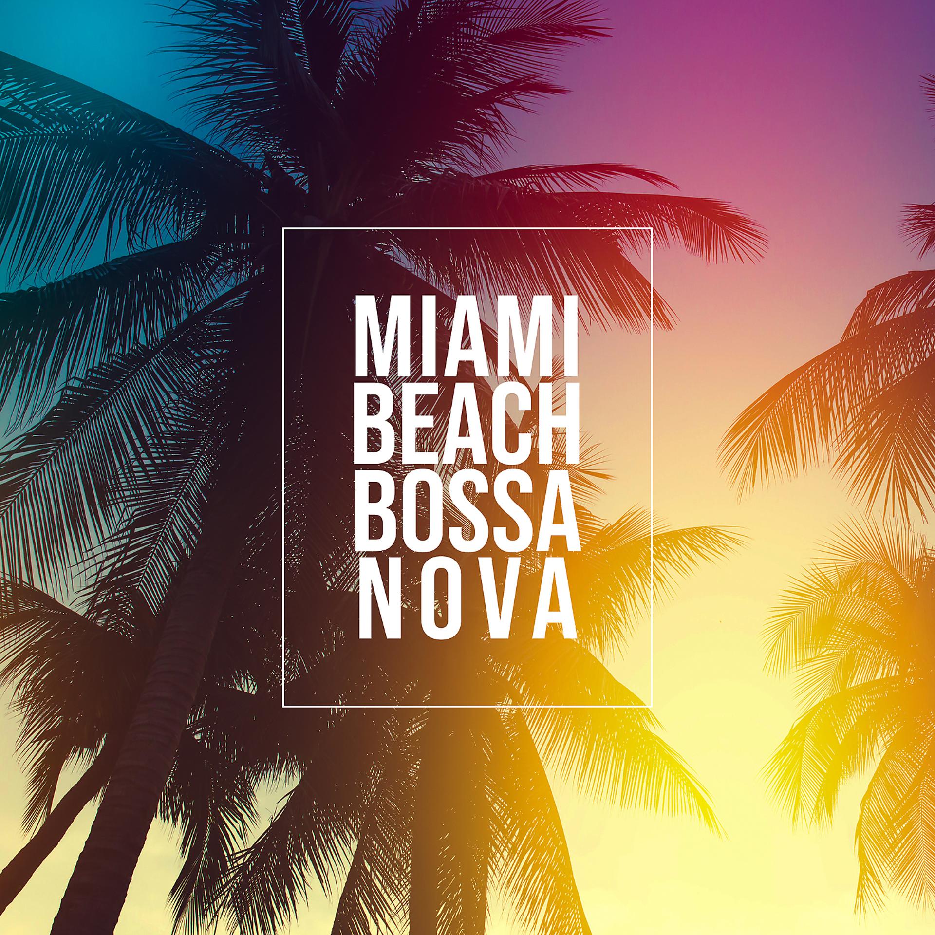 Постер альбома Miami Beach Bossa Nova: Smooth Guitar, Piano & Saxophone Music