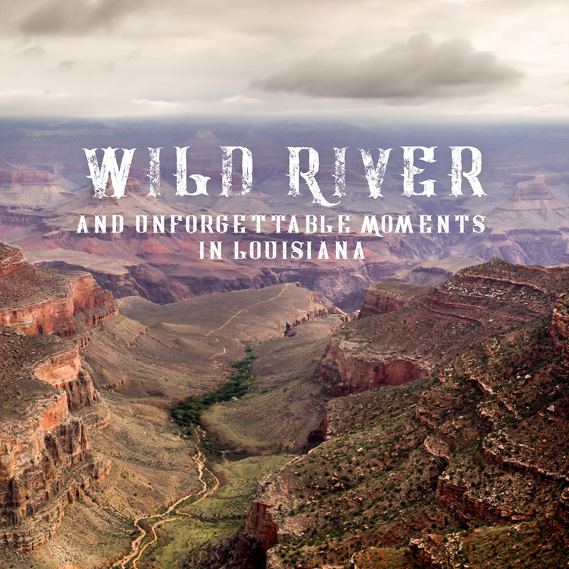 Постер альбома Wild River and Unforgettable Moments in Louisiana