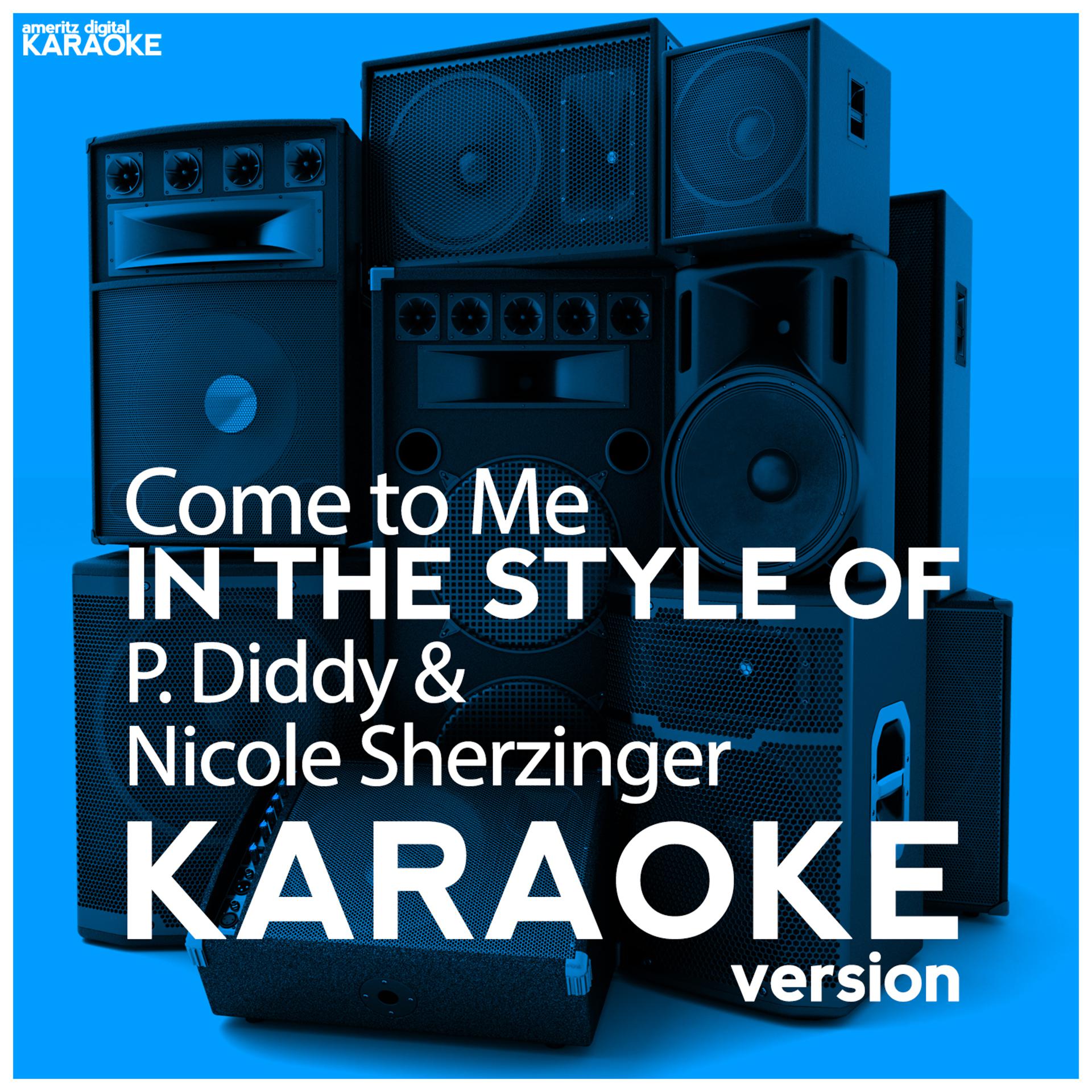 Постер альбома Come to Me (In the Style of P. Diddy & Nicole Sherzinger) [Karaoke Version] - Single