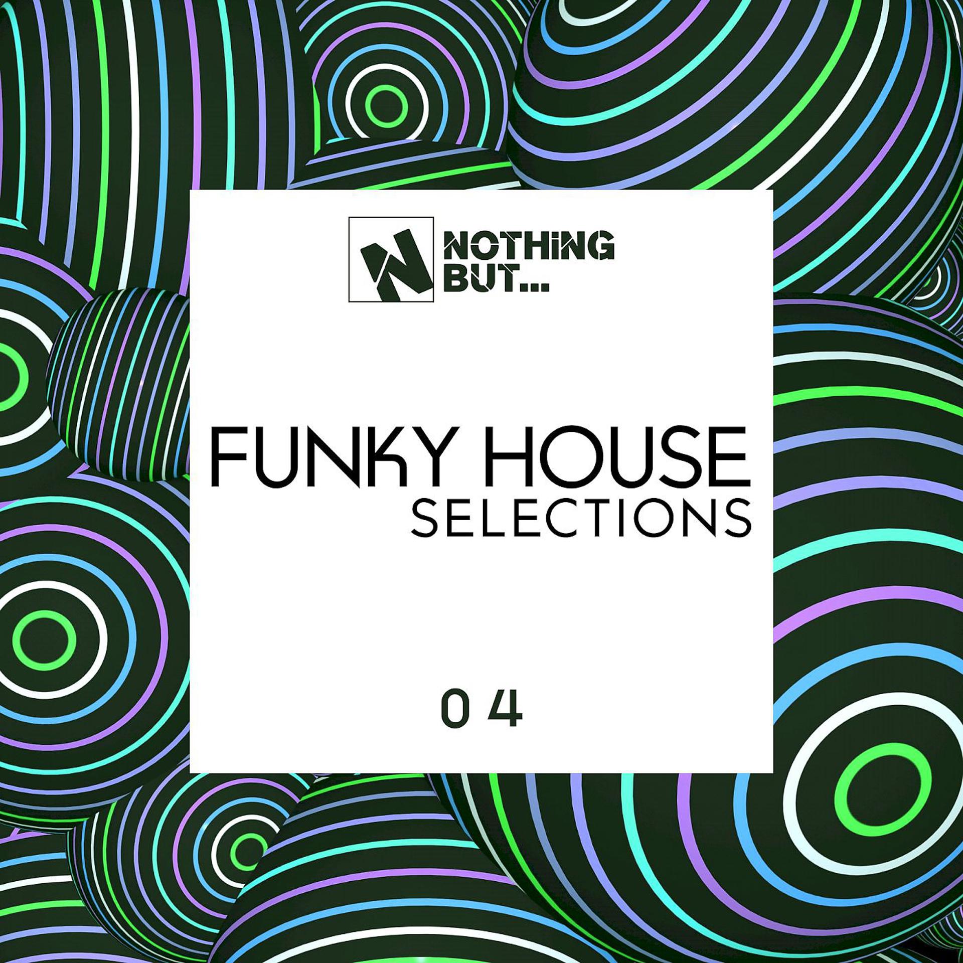 Постер альбома Nothing But... Funky House Selections, Vol. 04