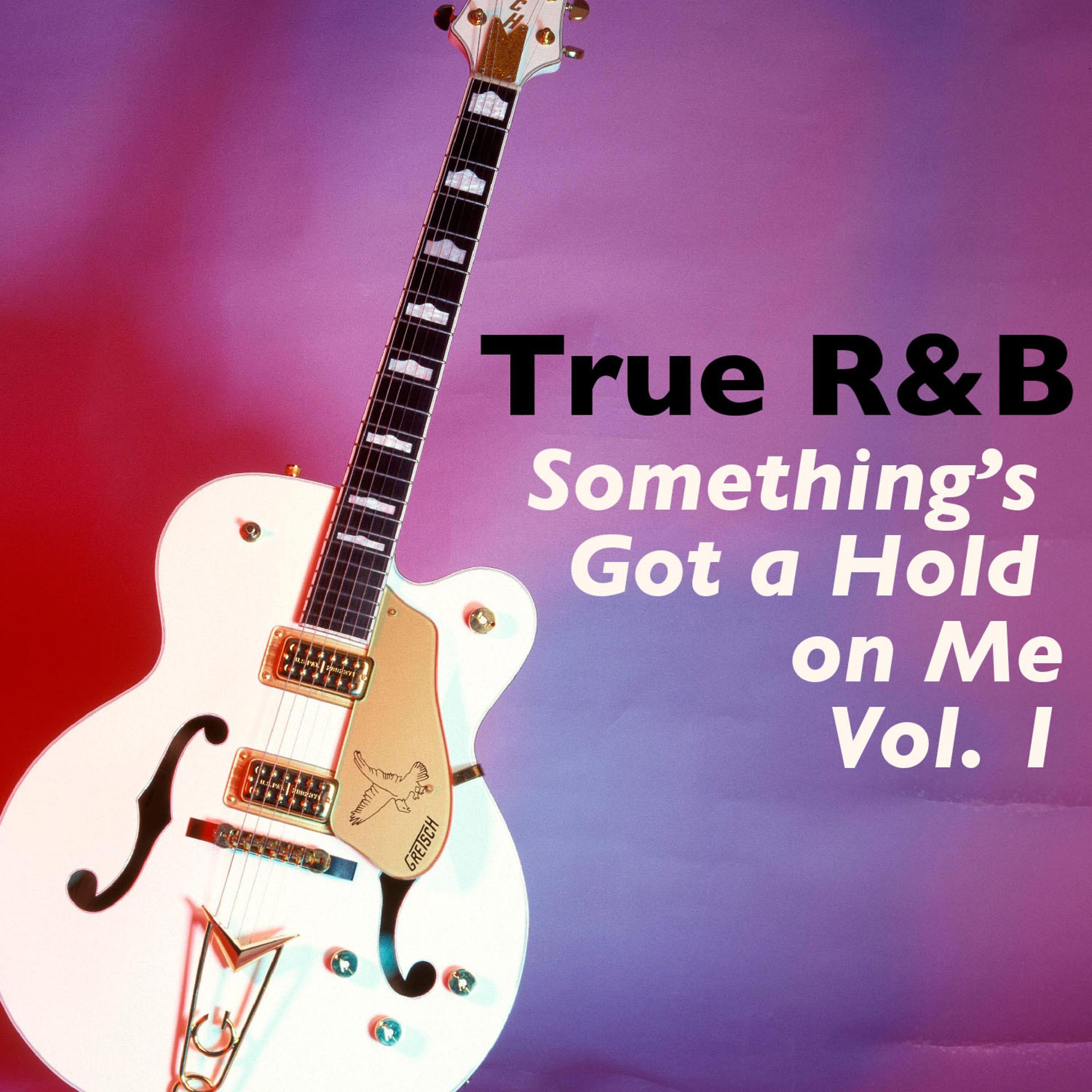 Постер альбома True R&B-Something's Got a Hold on Me, Vol. 1