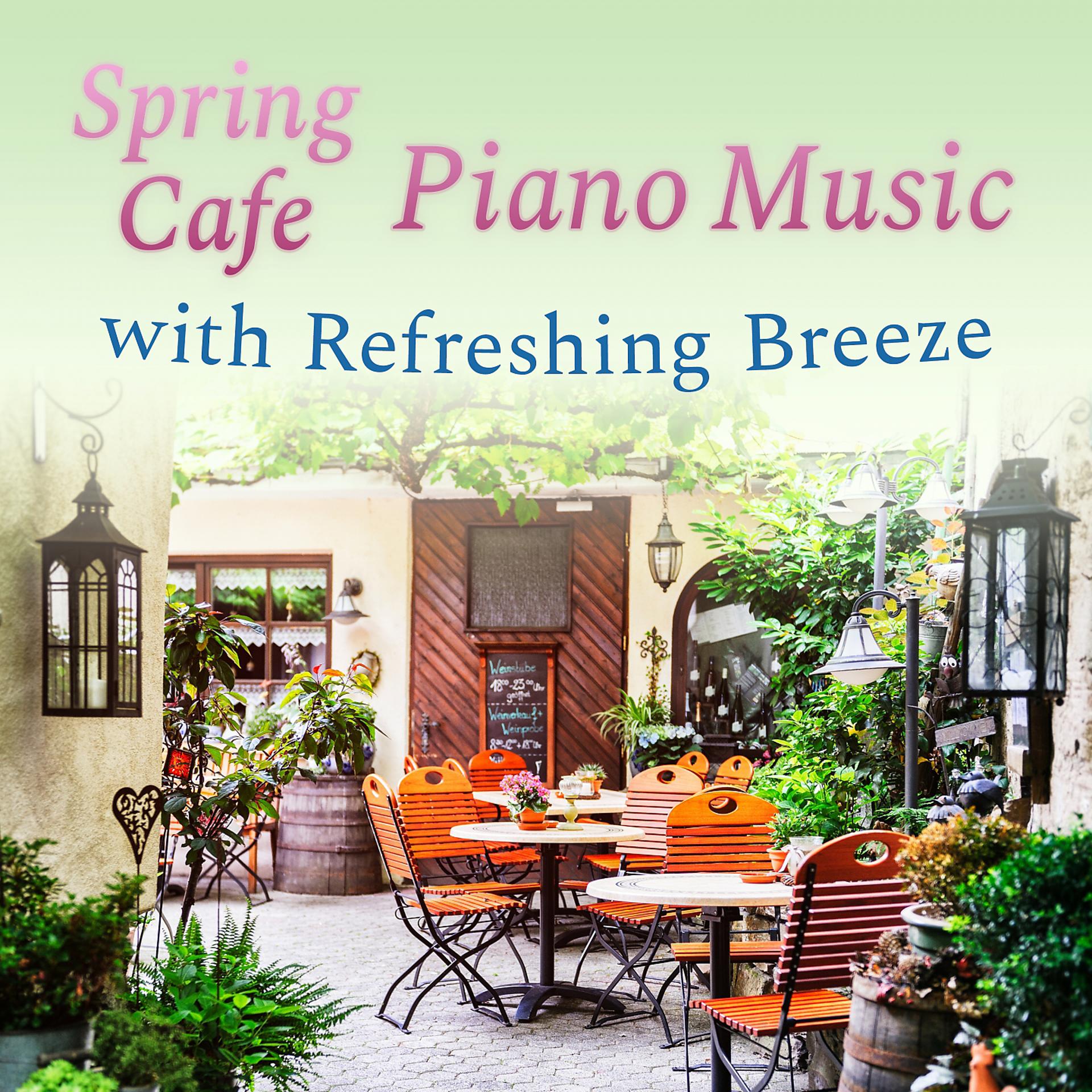 Постер альбома Spring Cafe Piano Music with Refreshing Breeze