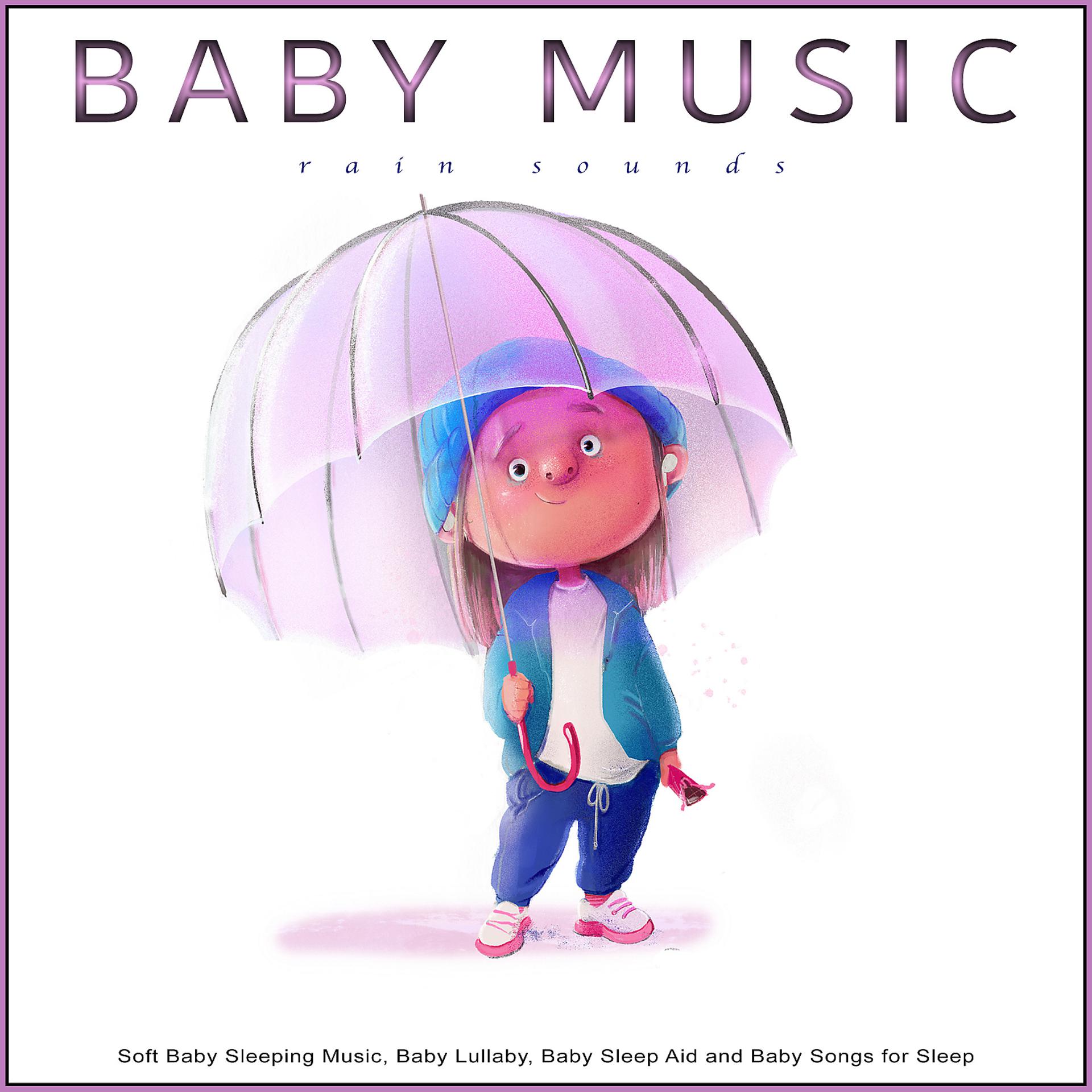 Постер альбома Baby Music: Soft Rain Sounds for Baby Sleeping Music, Baby Lullaby, Baby Sleep Aid and Baby Songs for Sleep