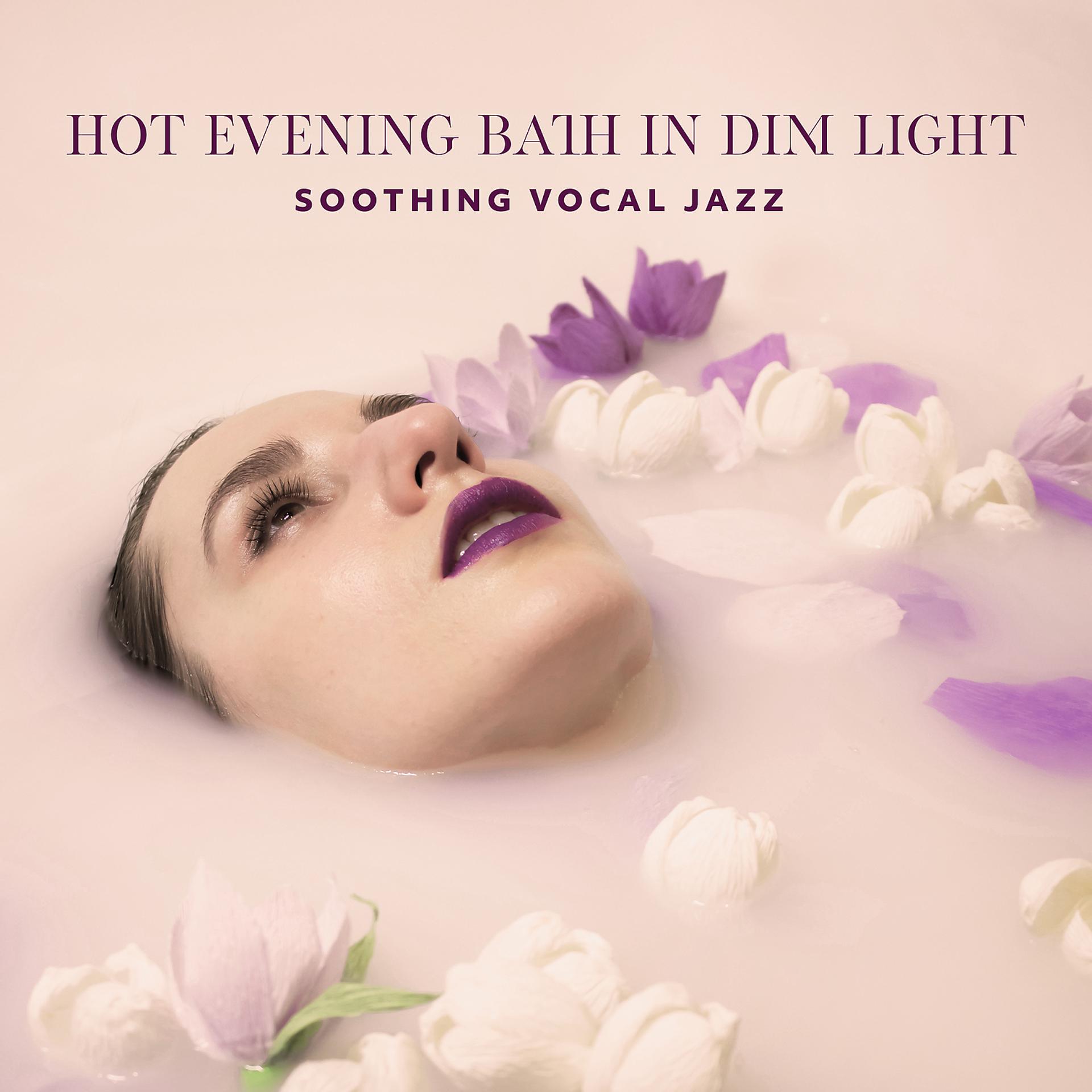 Постер альбома Hot Evening Bath in Dim Light – Soothing Vocal Jazz