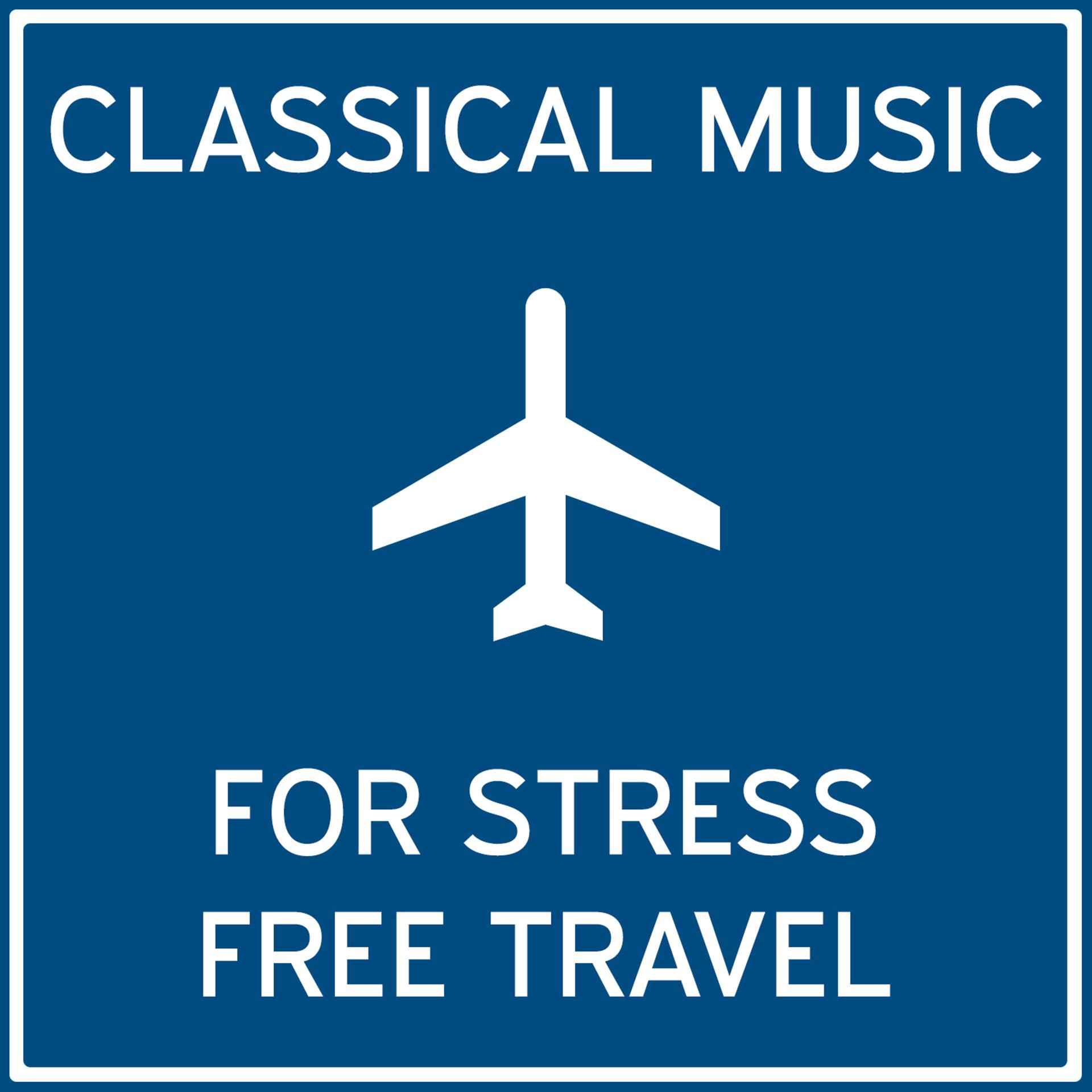 Постер альбома Classical Music for Stress Free Travel