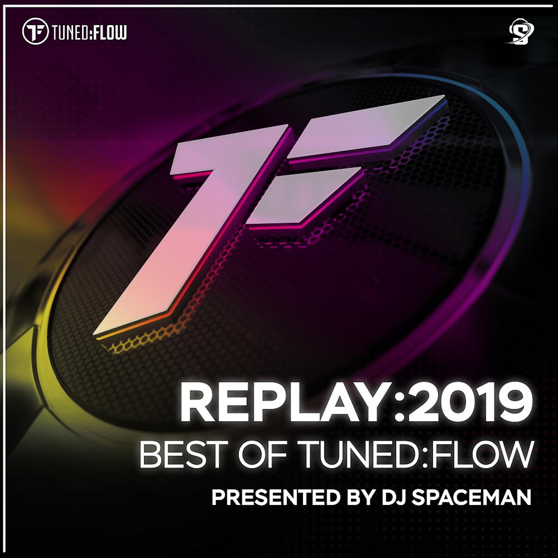 Постер альбома Replay:2019 - Best of Tuned:Flow (Presented by DJ Spaceman)