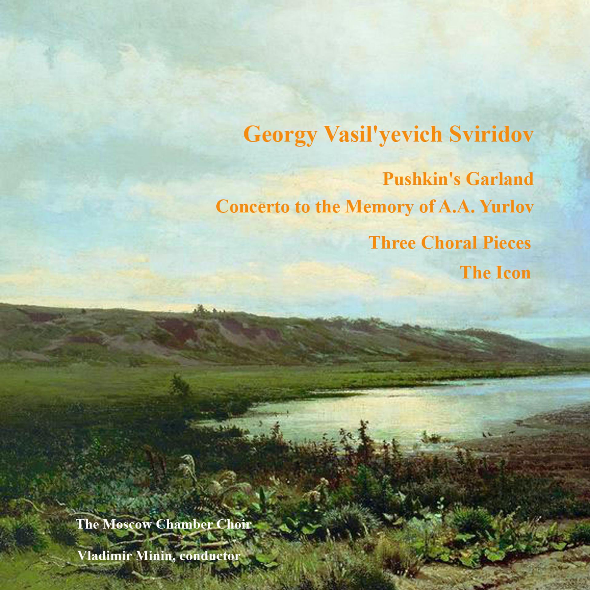 Постер альбома Sviridov G.V.: Pushkin's Garland, Concerto to the Memory of A.A. Yurlov, Three Choral Pieces, The Icon