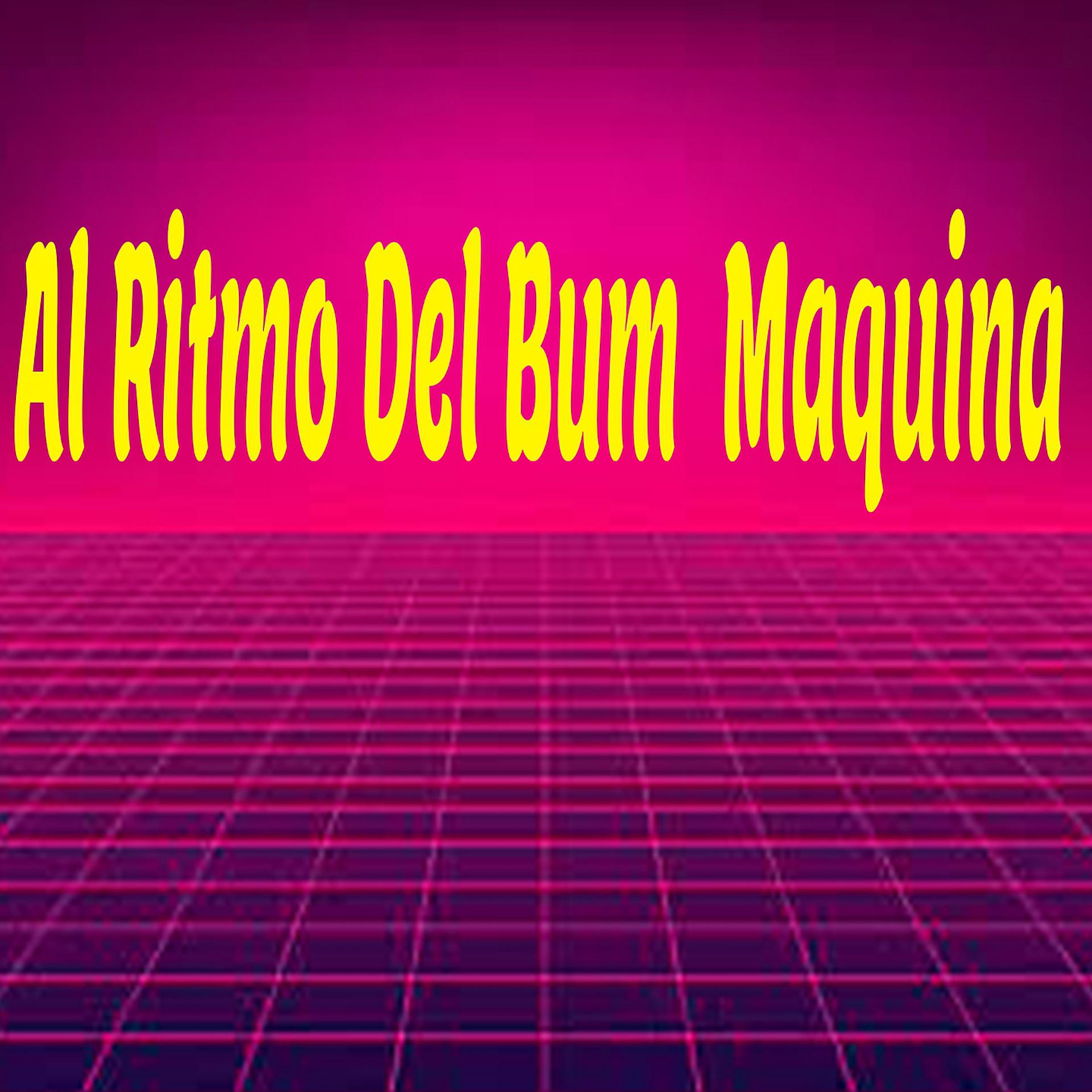 Постер альбома Al Ritmo del Bum Maquina