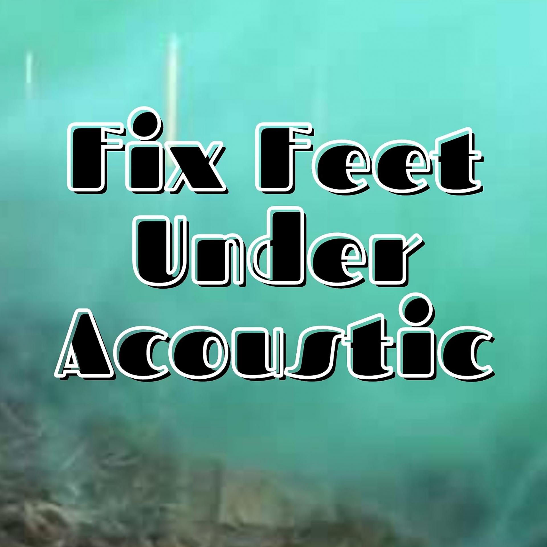 Постер альбома Fix Feet Under Acoustic