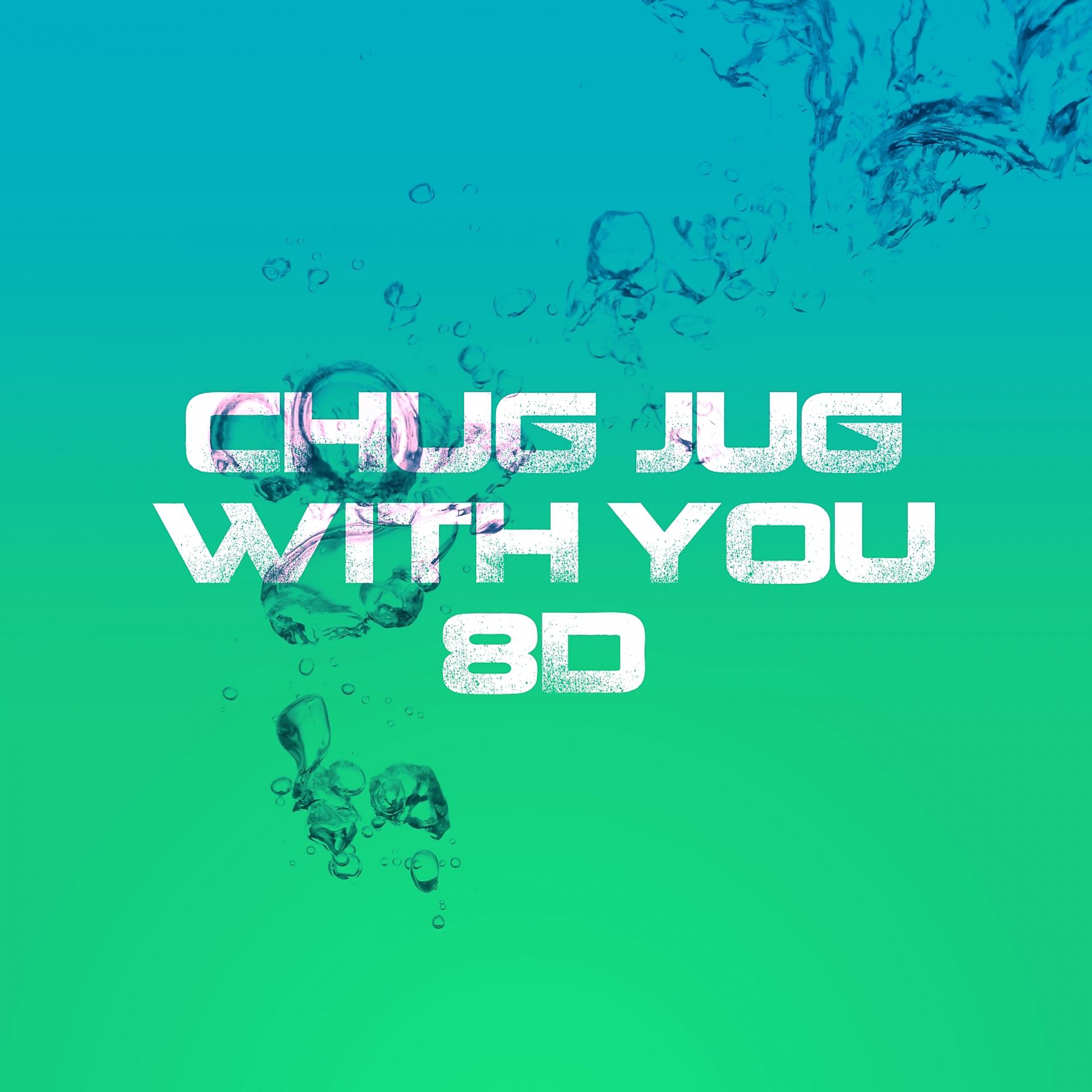 Постер альбома Chug Jug with You (8D)
