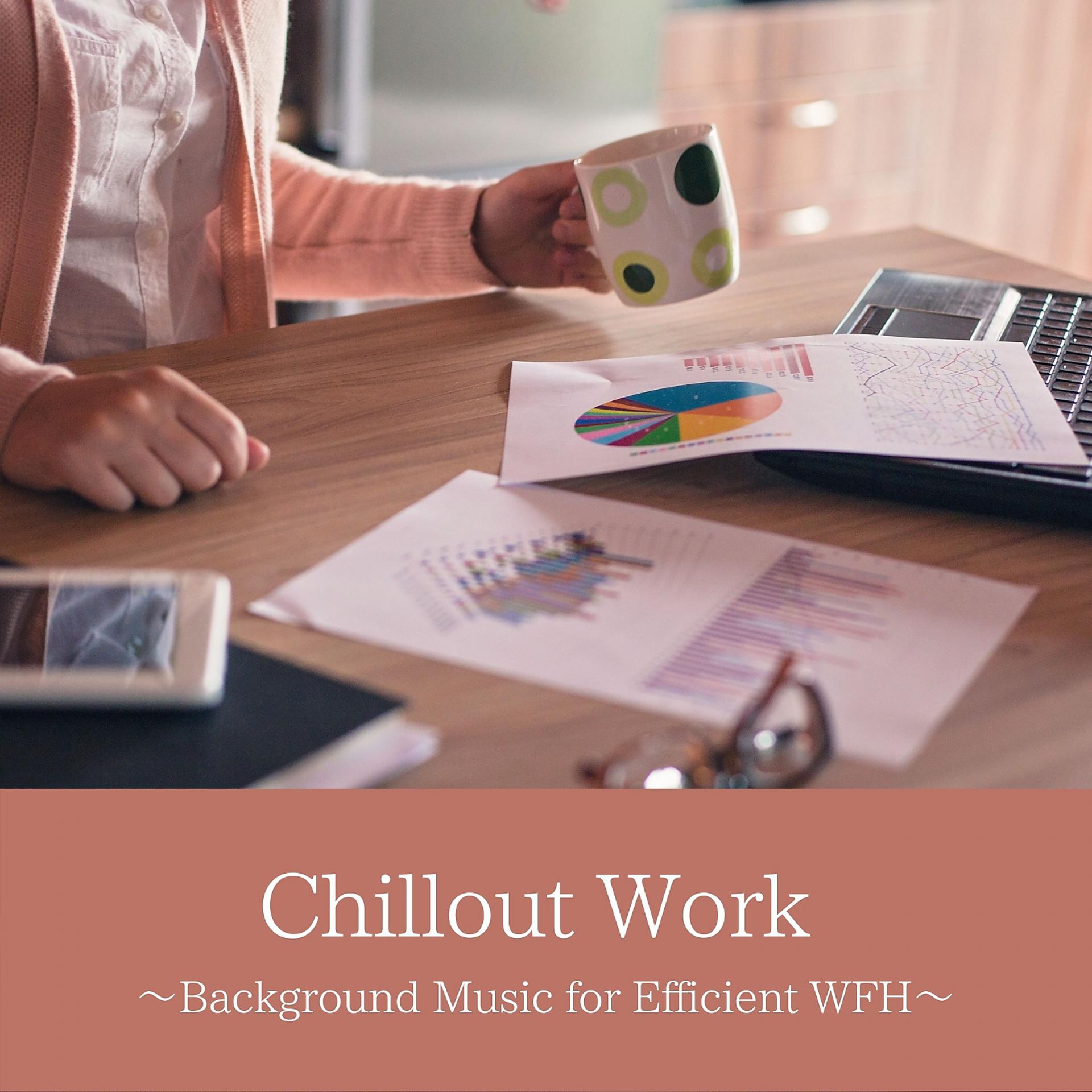 Постер альбома Chillout Work 〜Background Music for Efficient Wfh〜