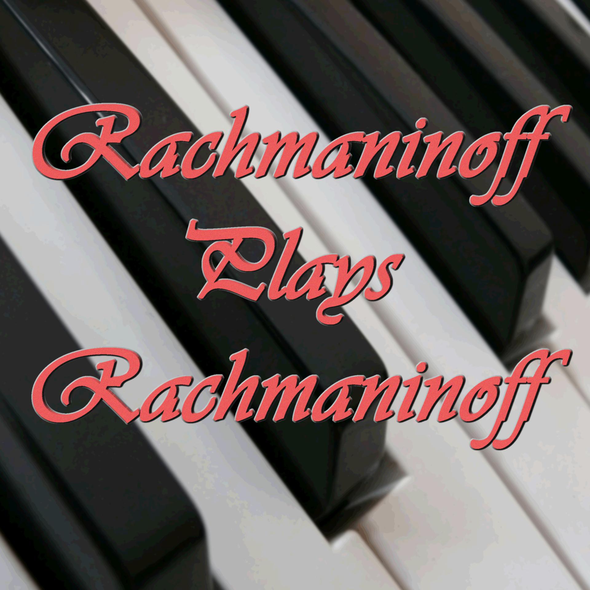 Постер альбома Rachmaninoff Plays Rachmaninoff