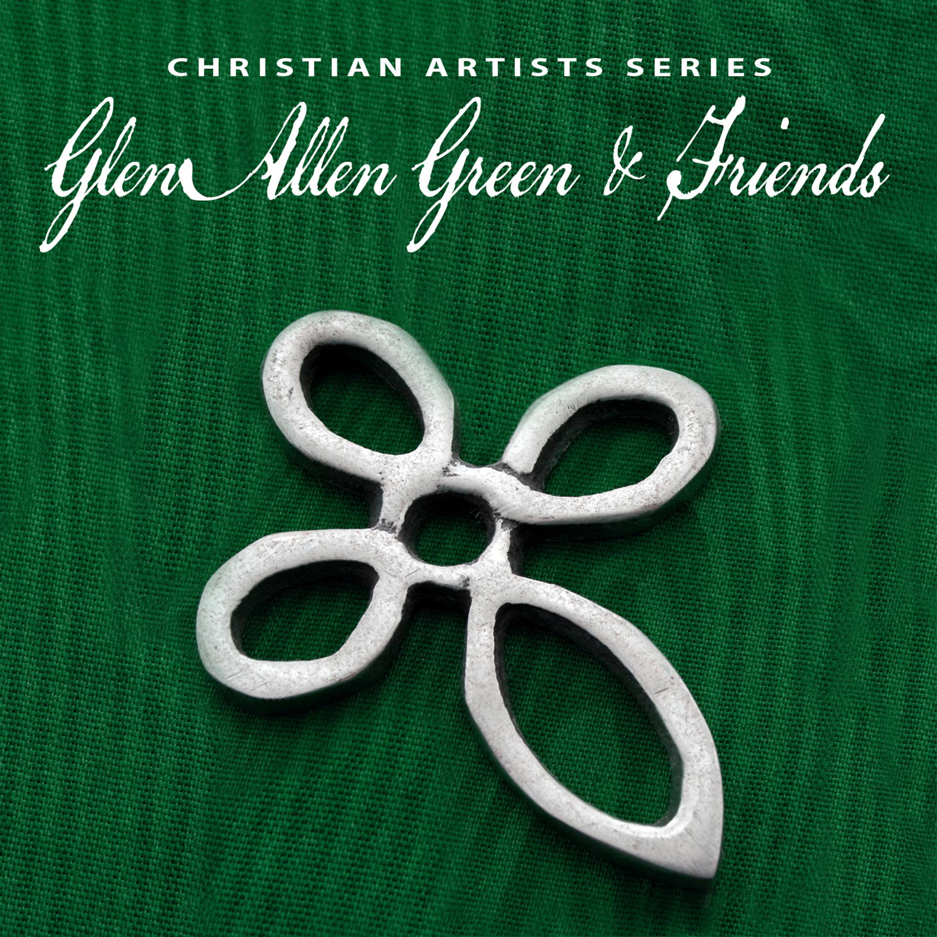 Постер альбома Christian Artists Series: Glen Allan Green & Friends