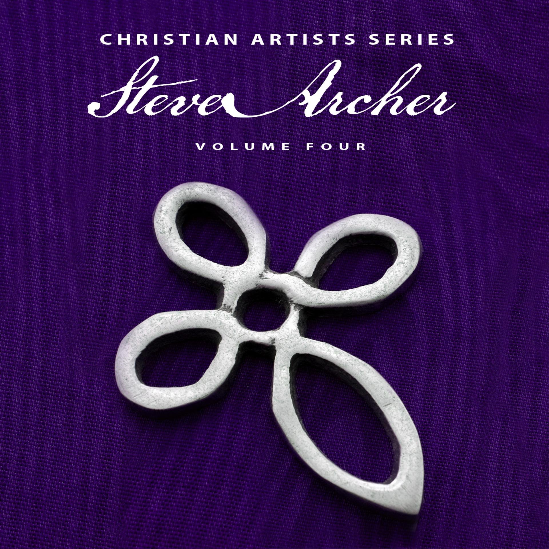 Постер альбома Christian Artists Series: Steve Archer, Vol. 4