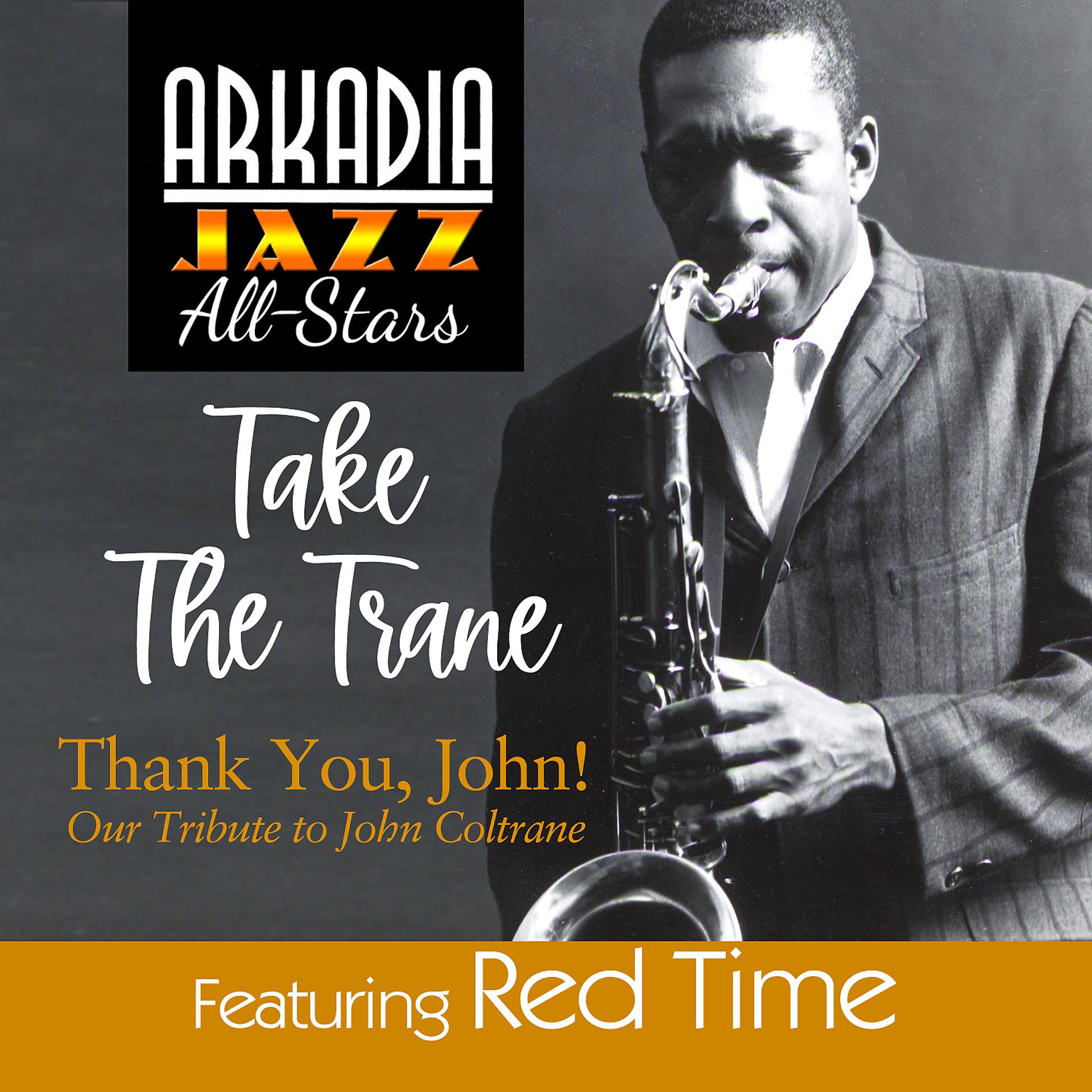 Постер альбома Take the Trane (feat. Red Time) [from Arkadia Jazz All-Stars "Thank You, John!"]