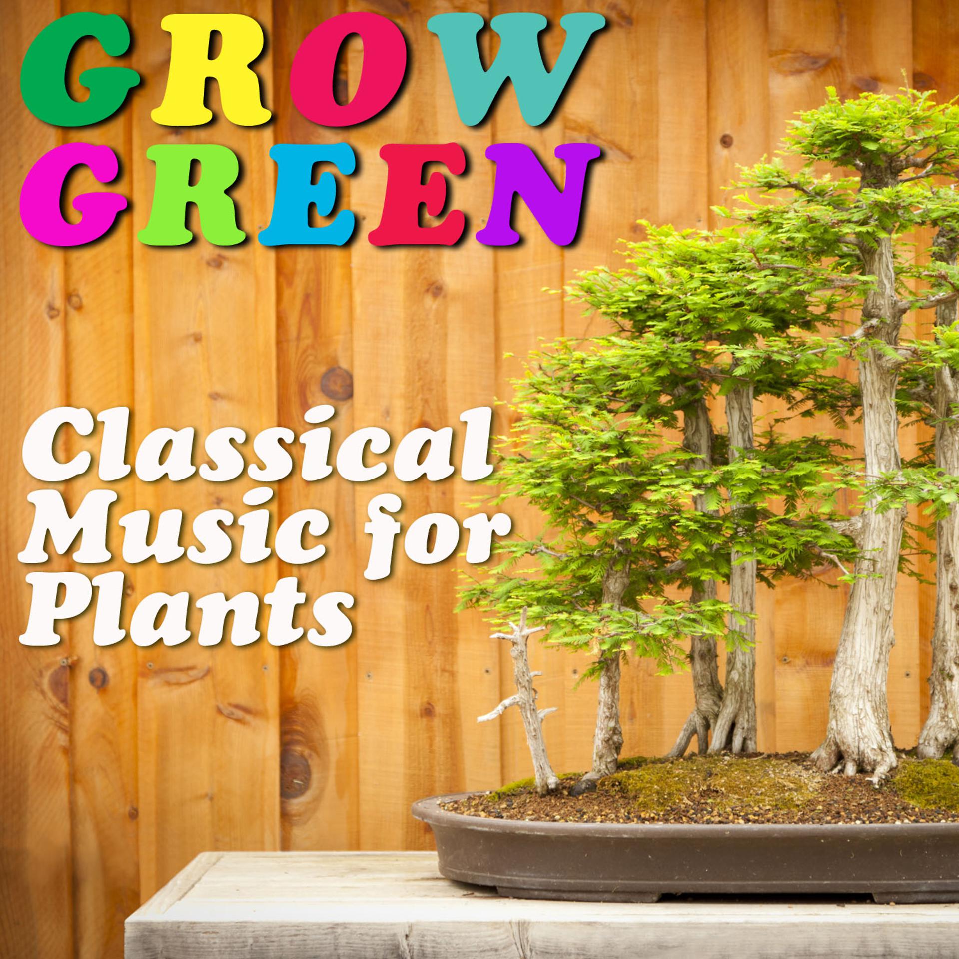 Постер альбома Grow Green: Classical Music for Plants