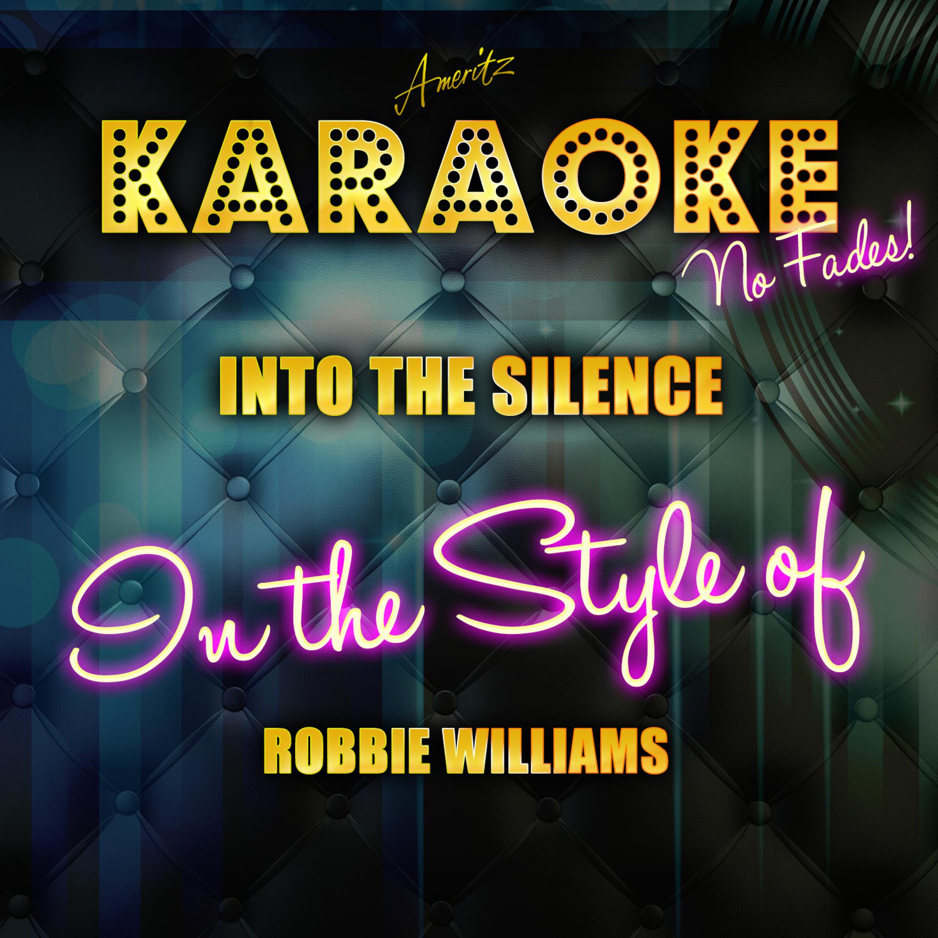 Постер альбома Into the Silence (In the Style of Robbie Williams) [Karaoke Version] - Single