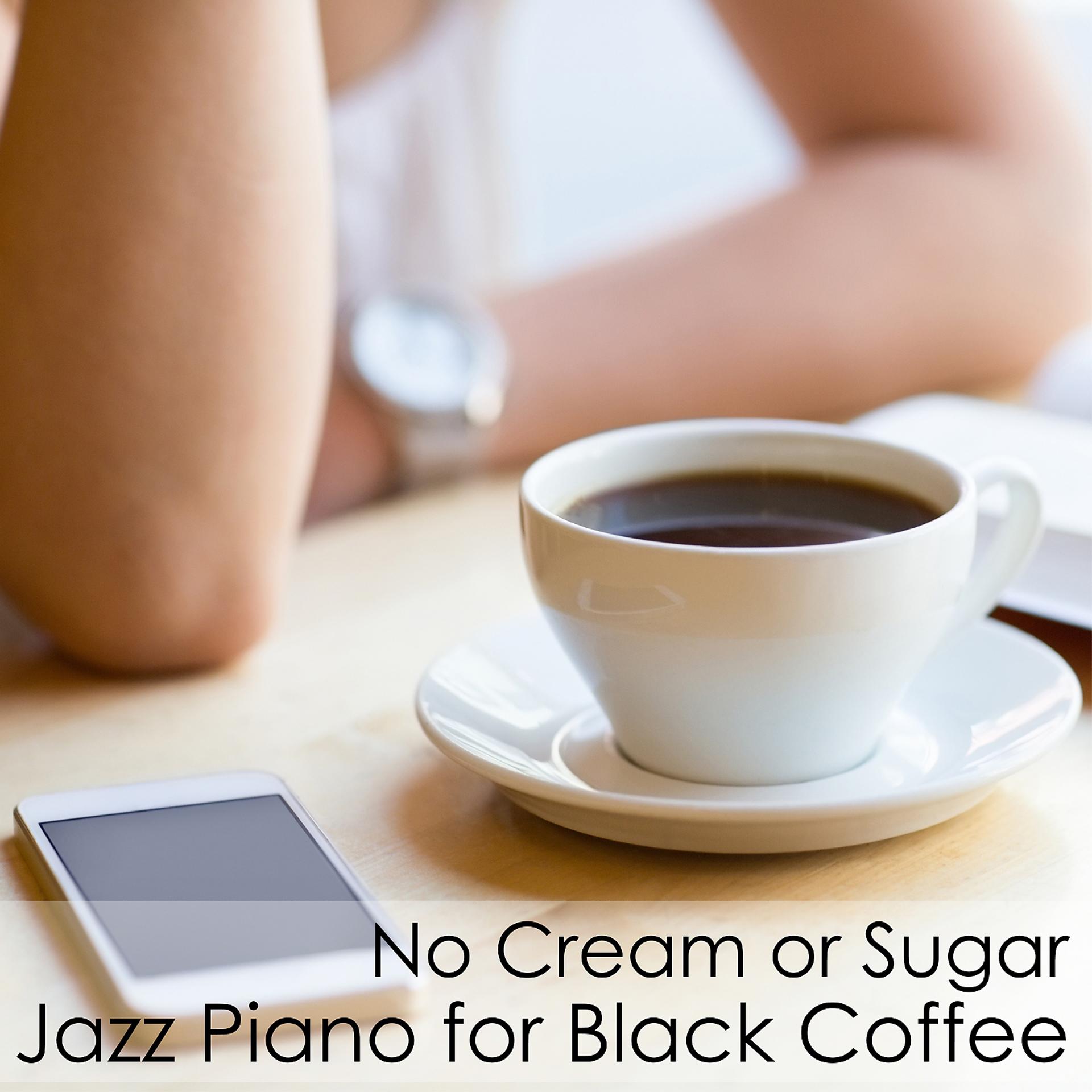 Постер альбома No Cream or Sugar - Jazz Piano for Black Coffee