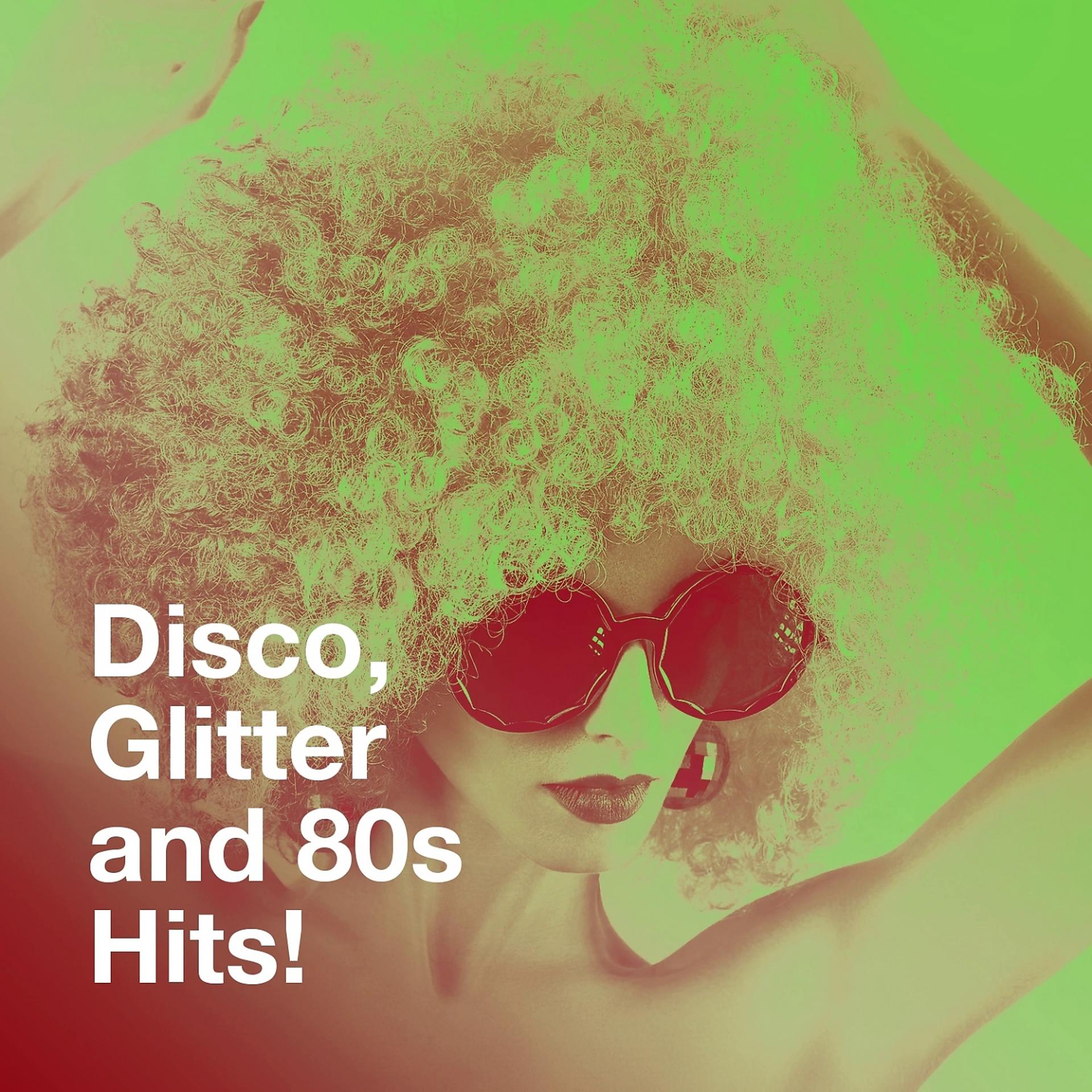 Постер альбома Disco, Glitter and 80S Hits!