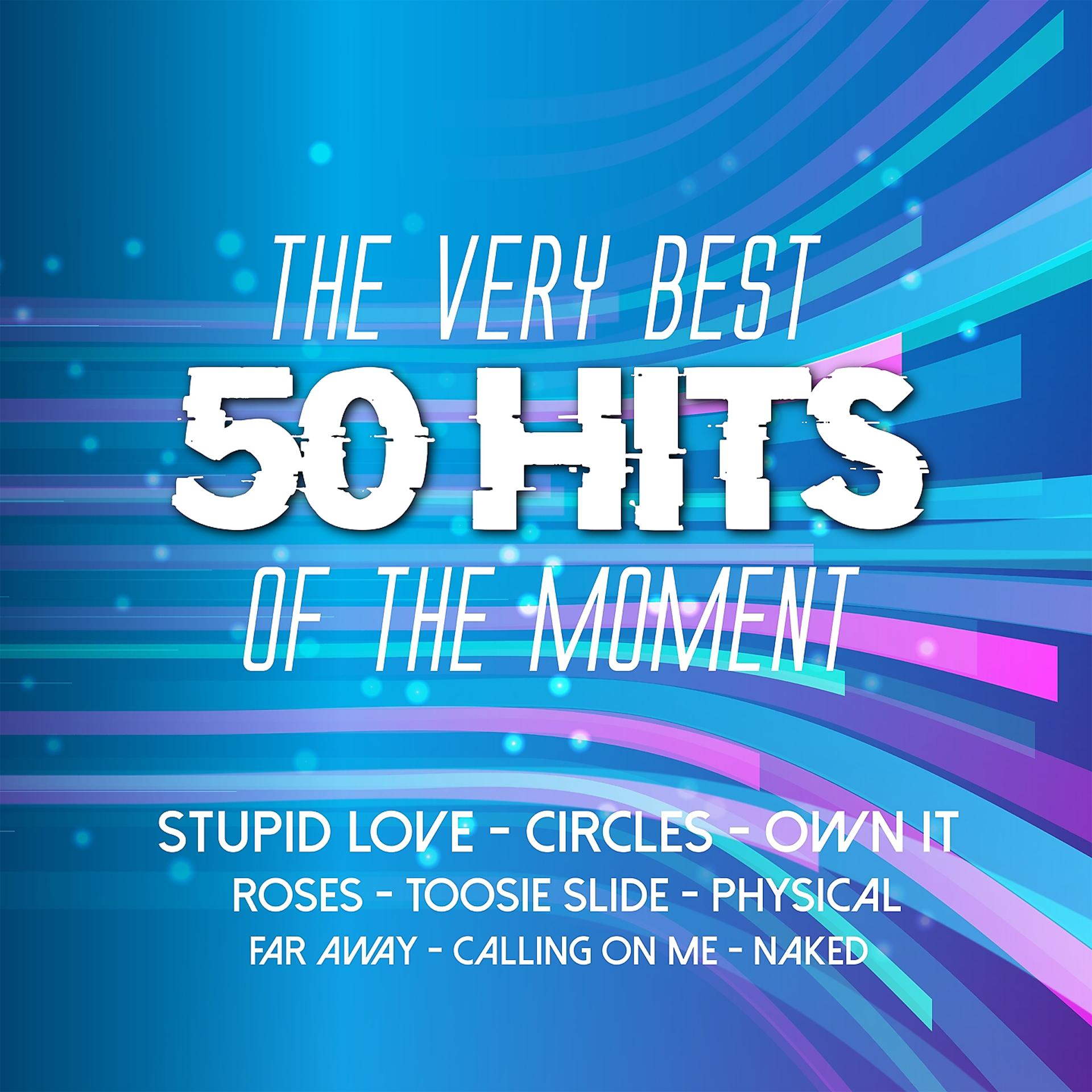 Постер альбома The Very Best 50 Hits of the Moment - Stupid Love; Circles; Own It; Roses; Far Away
