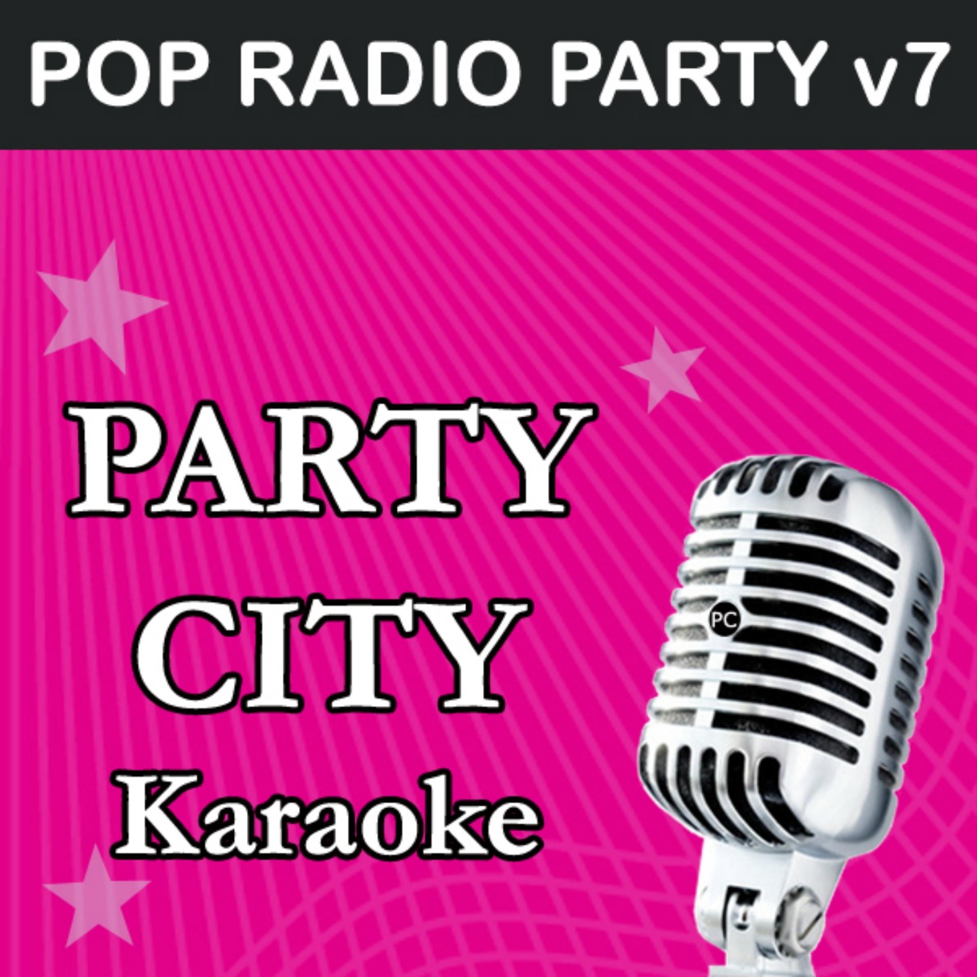 Постер альбома Party City Karaoke: Pop Radio Party, Vol. 7