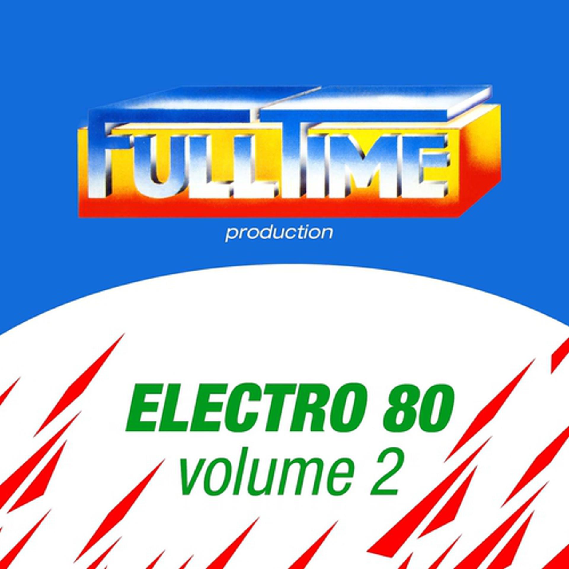 Постер альбома FULLTIME PRODUCTION: Electro 80, Vol. 2