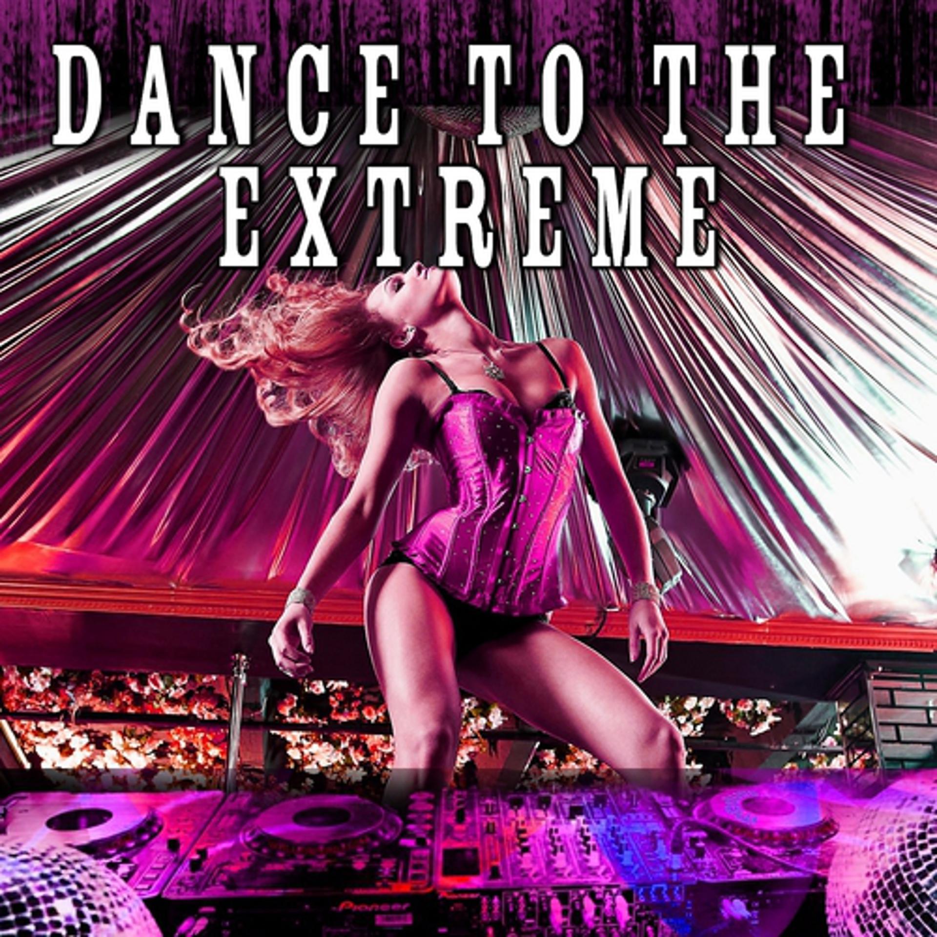 Постер альбома Dance to the Extreme
