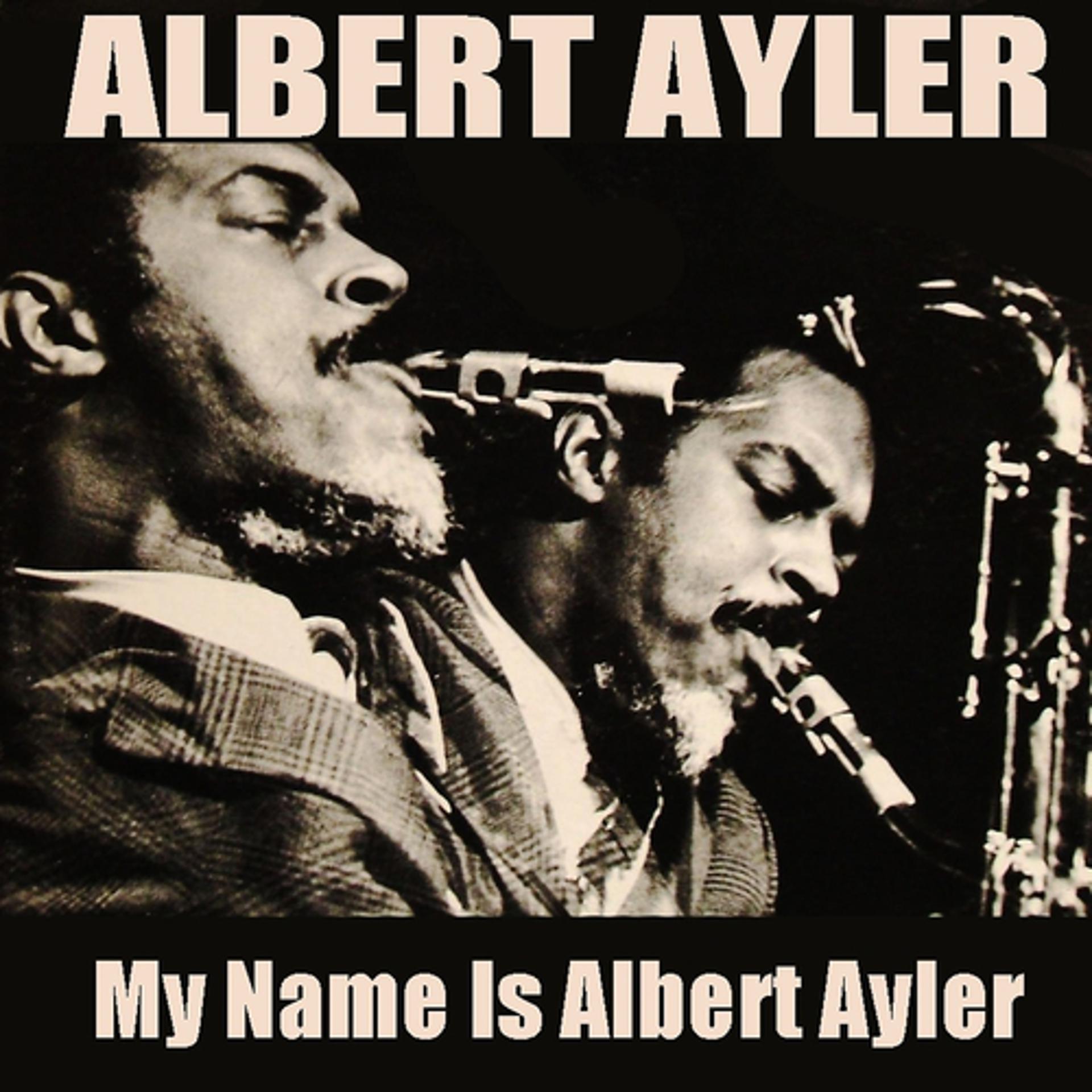 Постер альбома Albert Ayler: My Name Is Albert Ayler