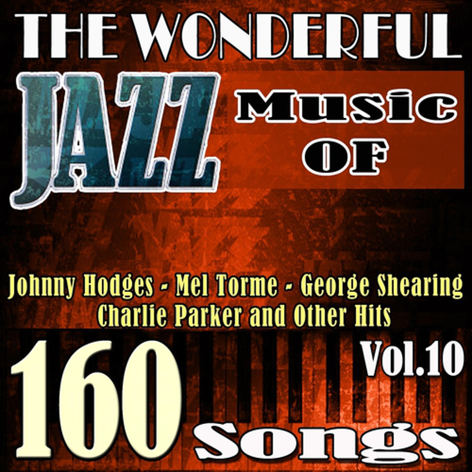Постер альбома The Wonderful Jazz Music of Johnny Hodges, Mel Torme, George Shearing, Charlie Parker and Other Hits, Vol. 10