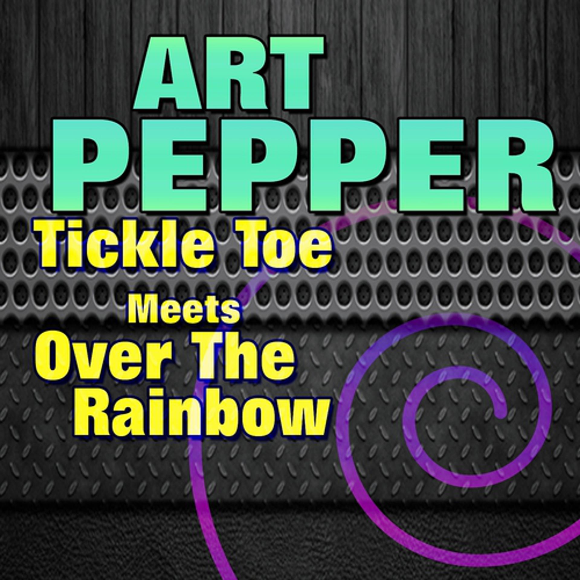 Постер альбома Tickle Toe Meets Over The Rainbow (Original Artist Original Songs)