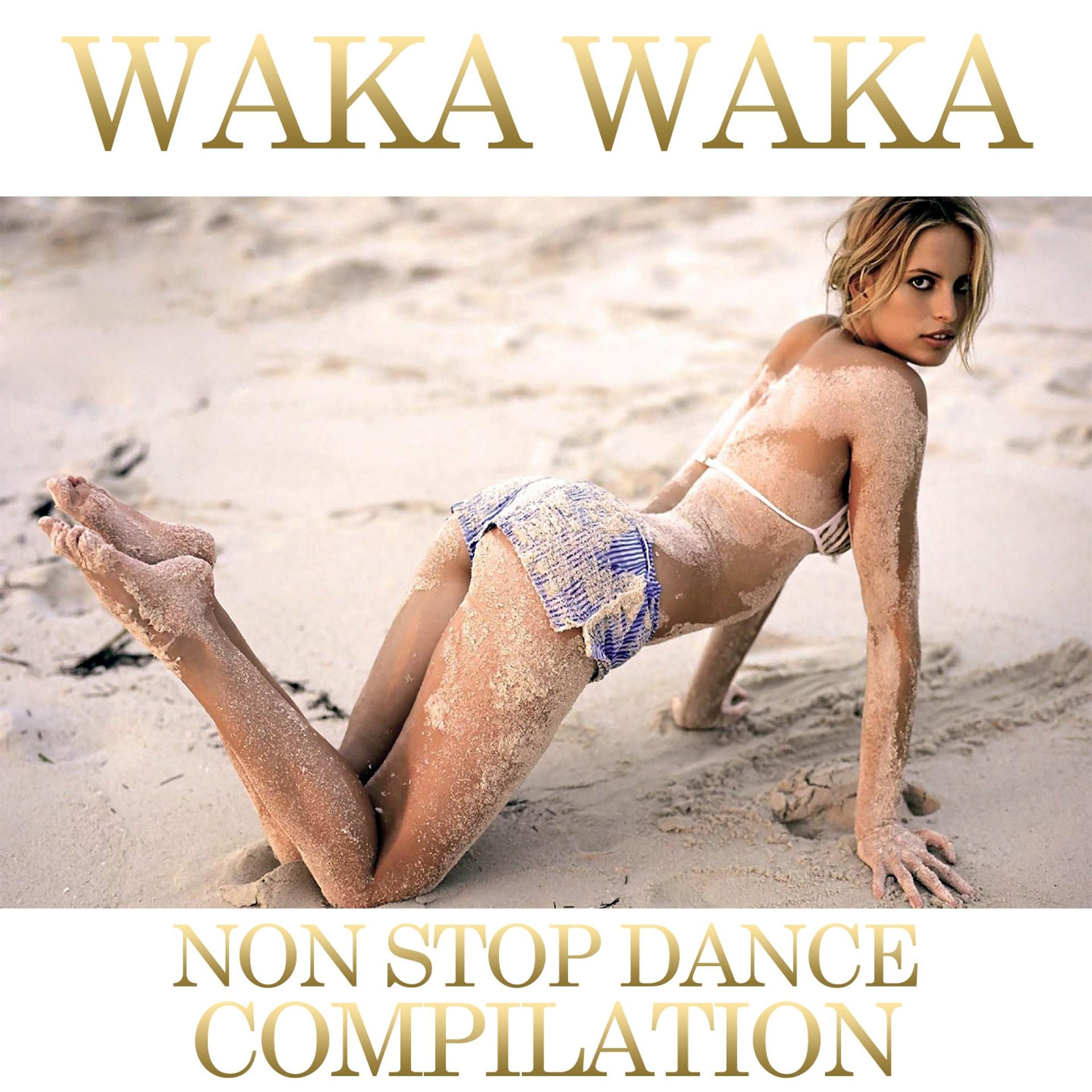 Постер альбома Waka Waka Non Stop Dance Compilation