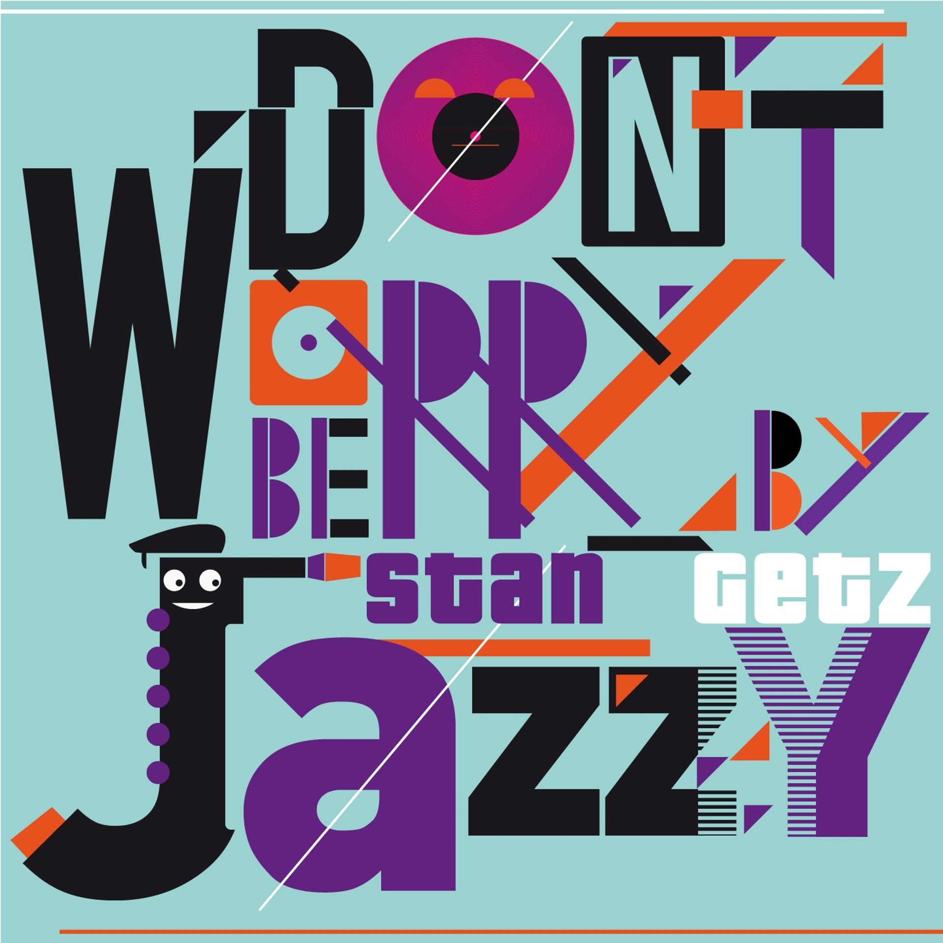 Постер альбома Don't Worry Be Jazzy By STAN GETZ