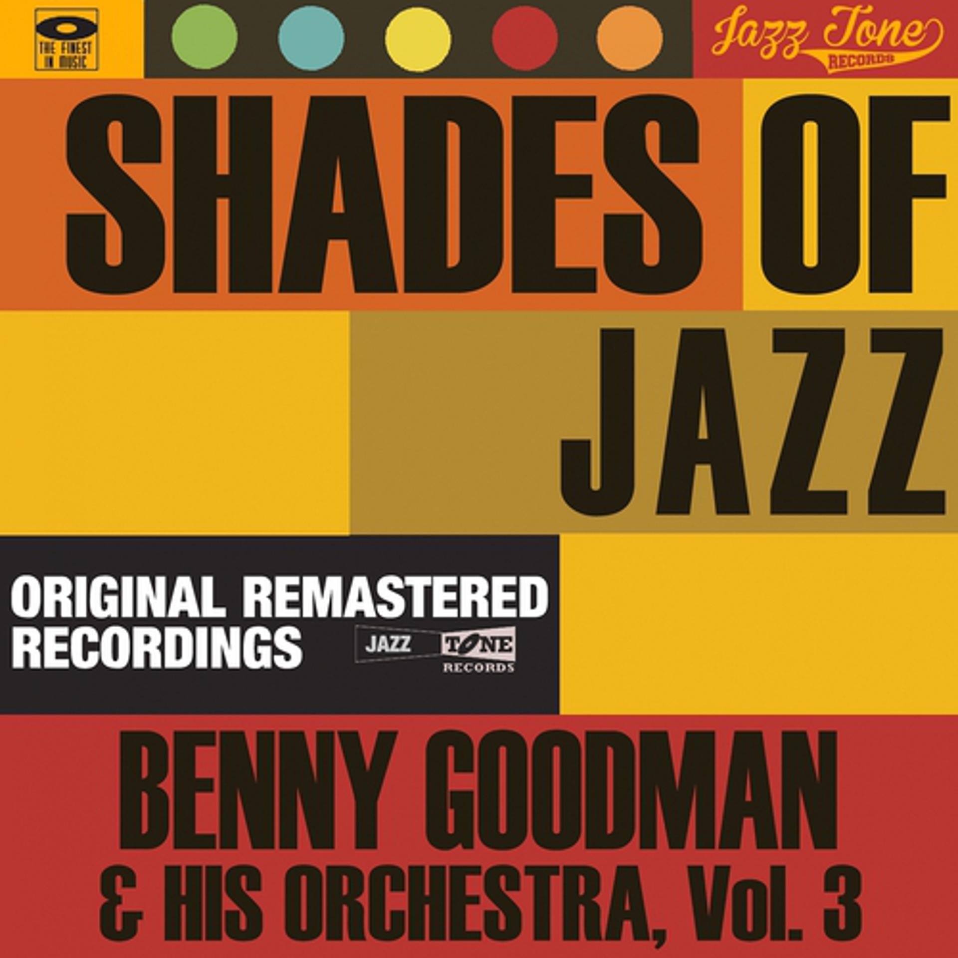 Постер альбома Shades of Jazz (Benny Goodman & His Orchestra, Vol. 3)