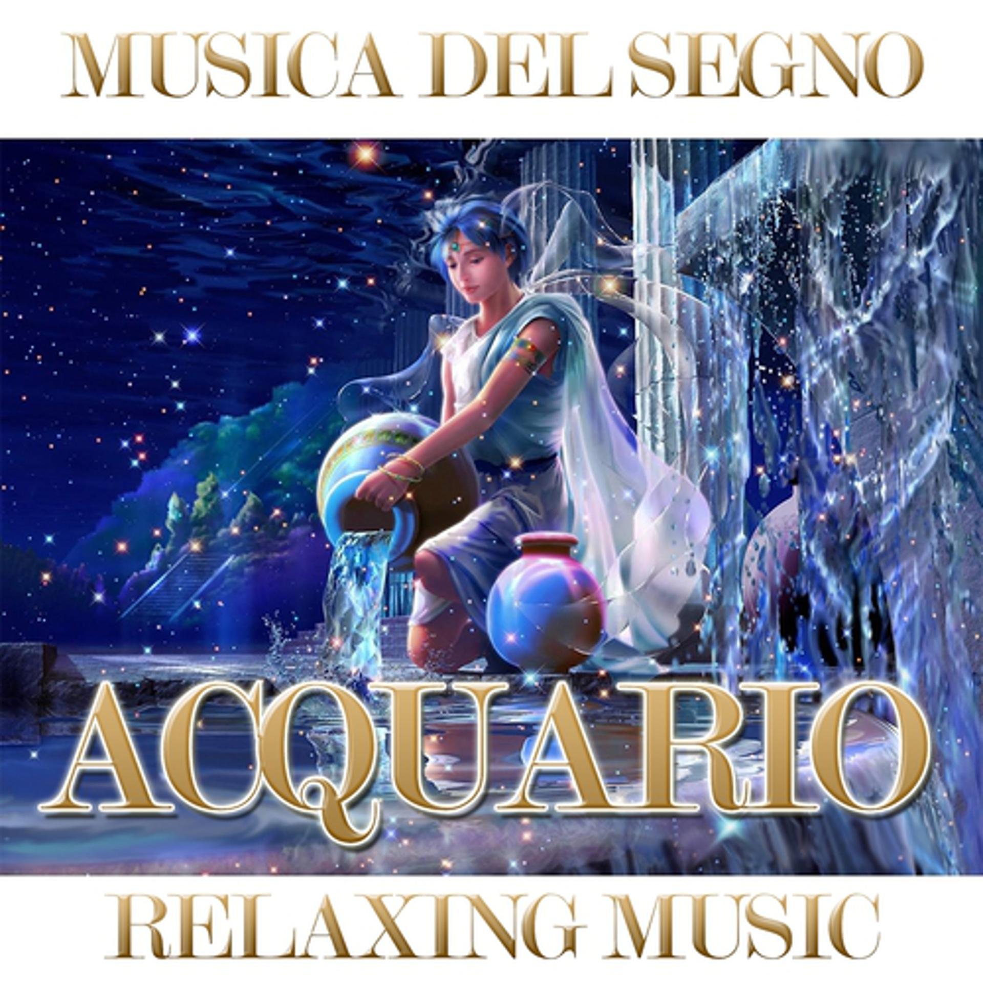 Постер альбома Musica del segno: Acquario (Relaxing Music)
