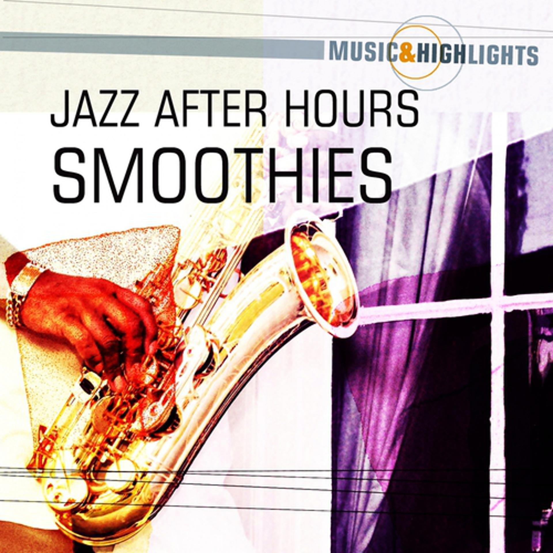 Постер альбома Music & Highlights: Jazz After Hours - Smoothies