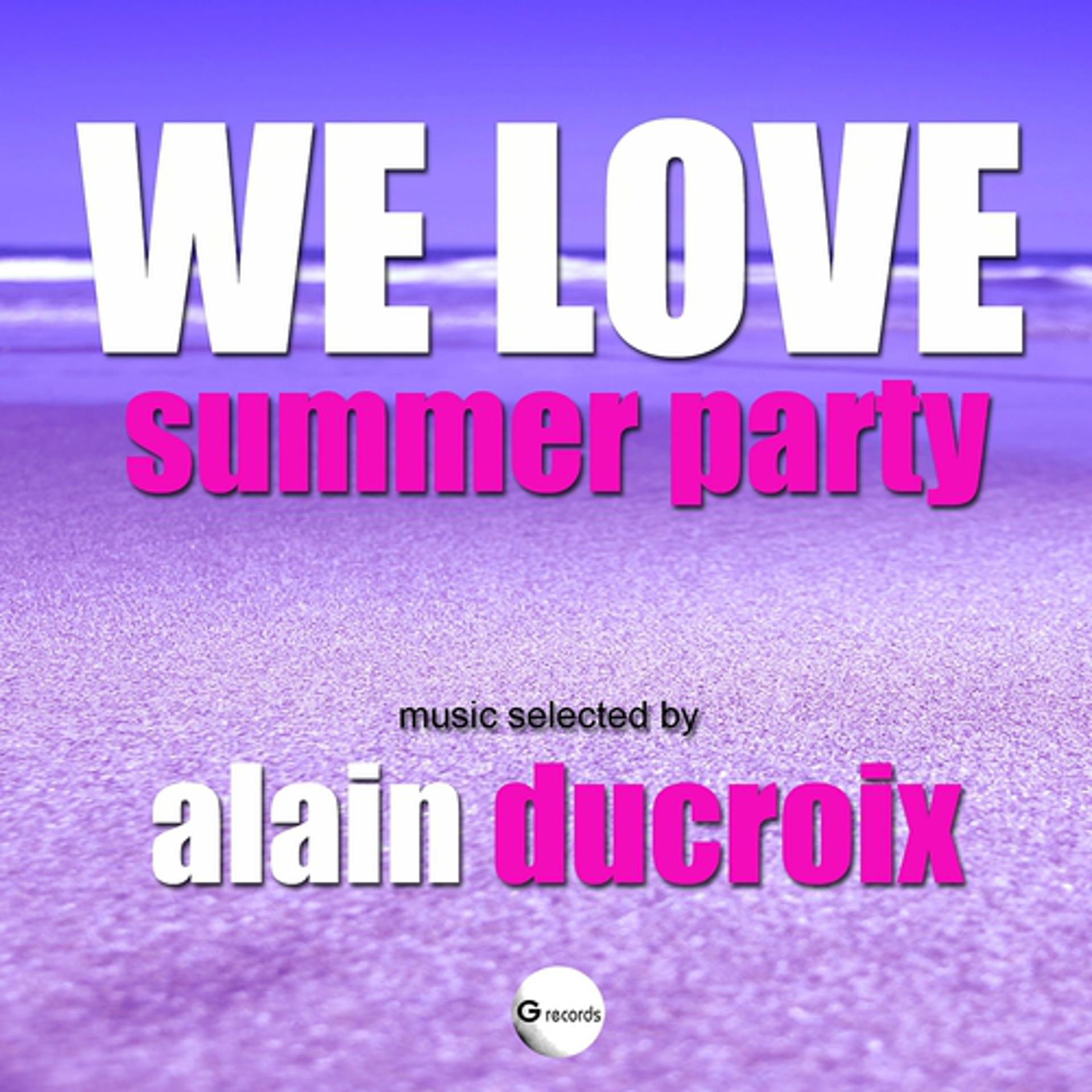 Постер альбома We Love Summer Party (Selected by Alain Ducroix)