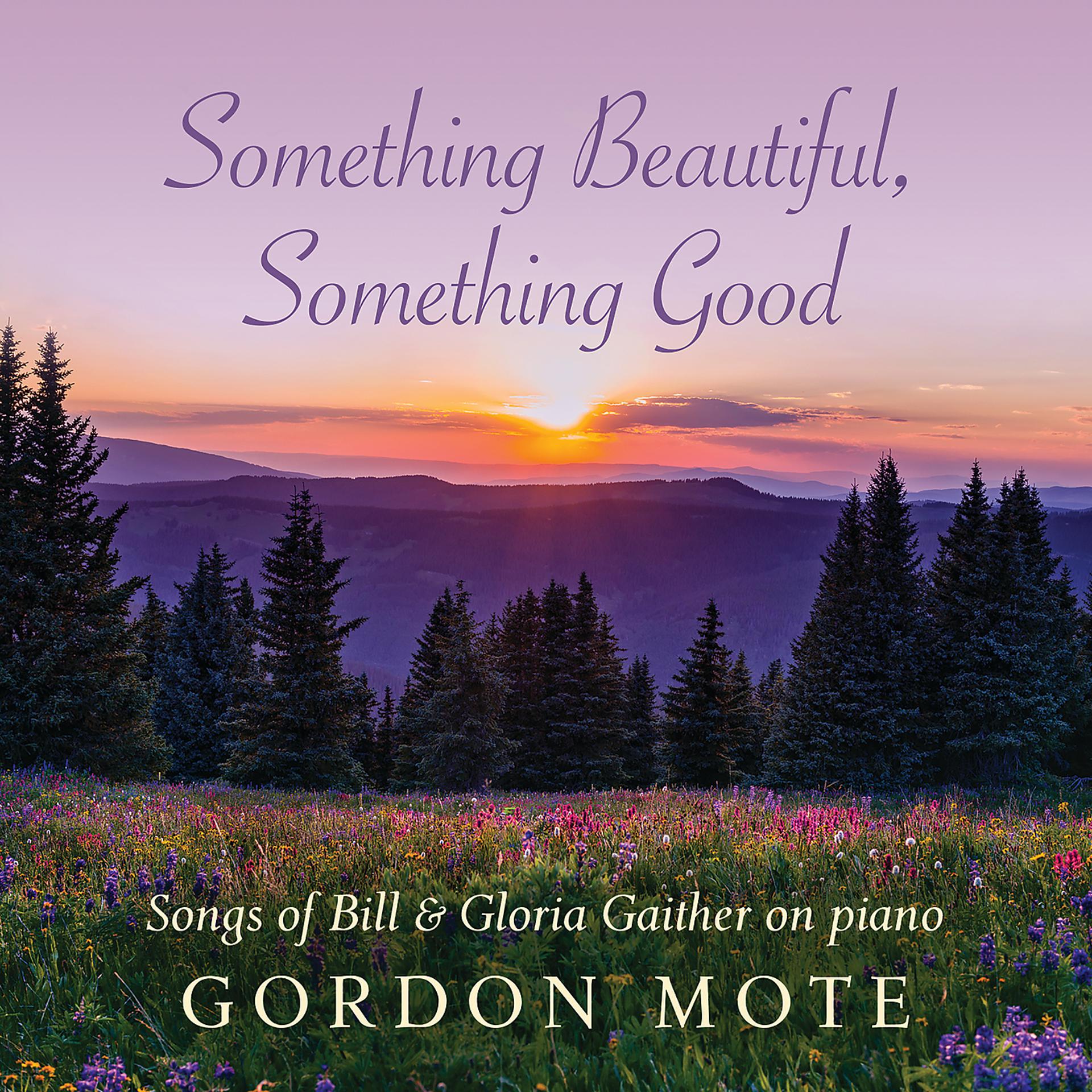 Постер альбома Something Beautiful, Something Good: Songs Of Bill & Gloria Gaither On Piano